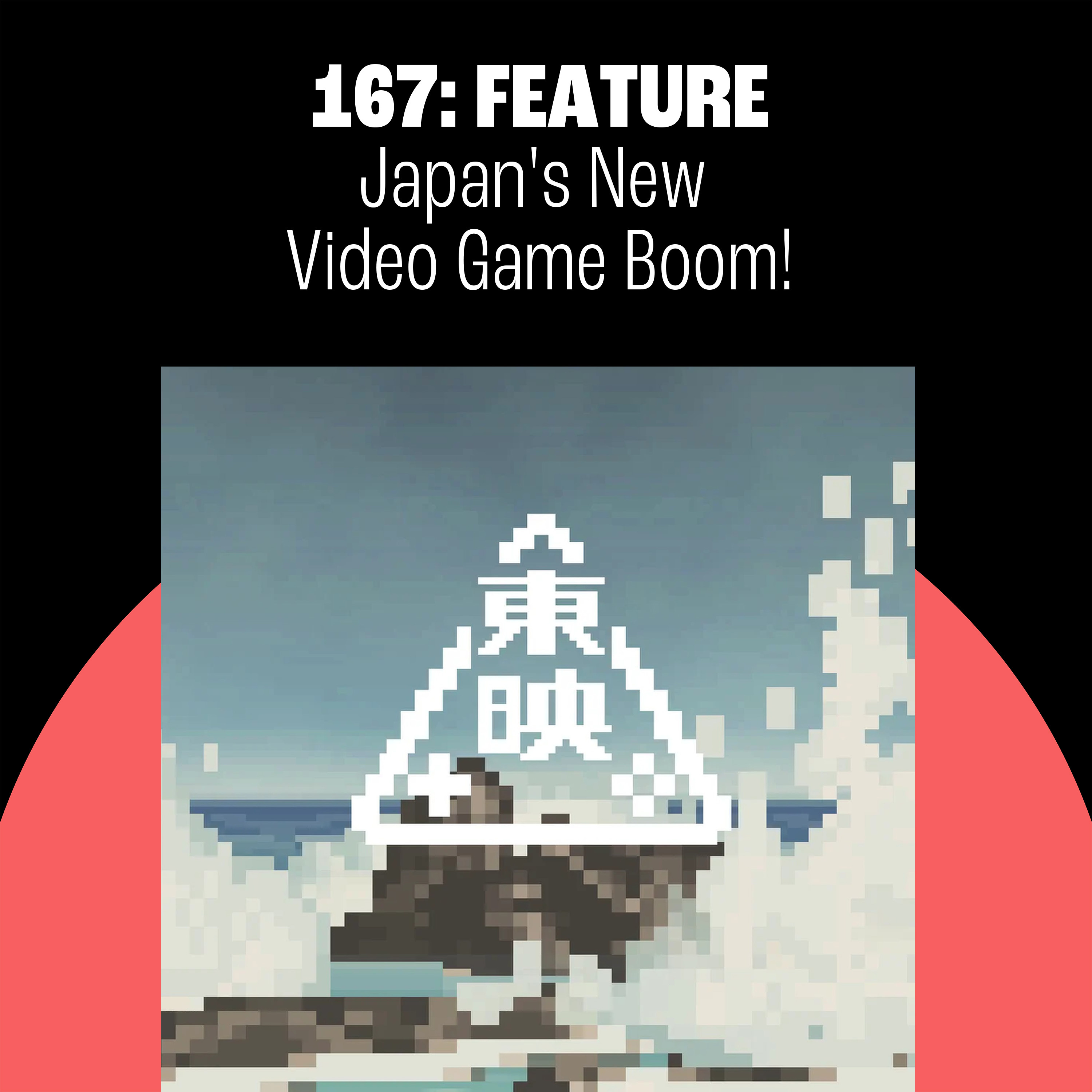 167: Japan's New Video Game Boom!