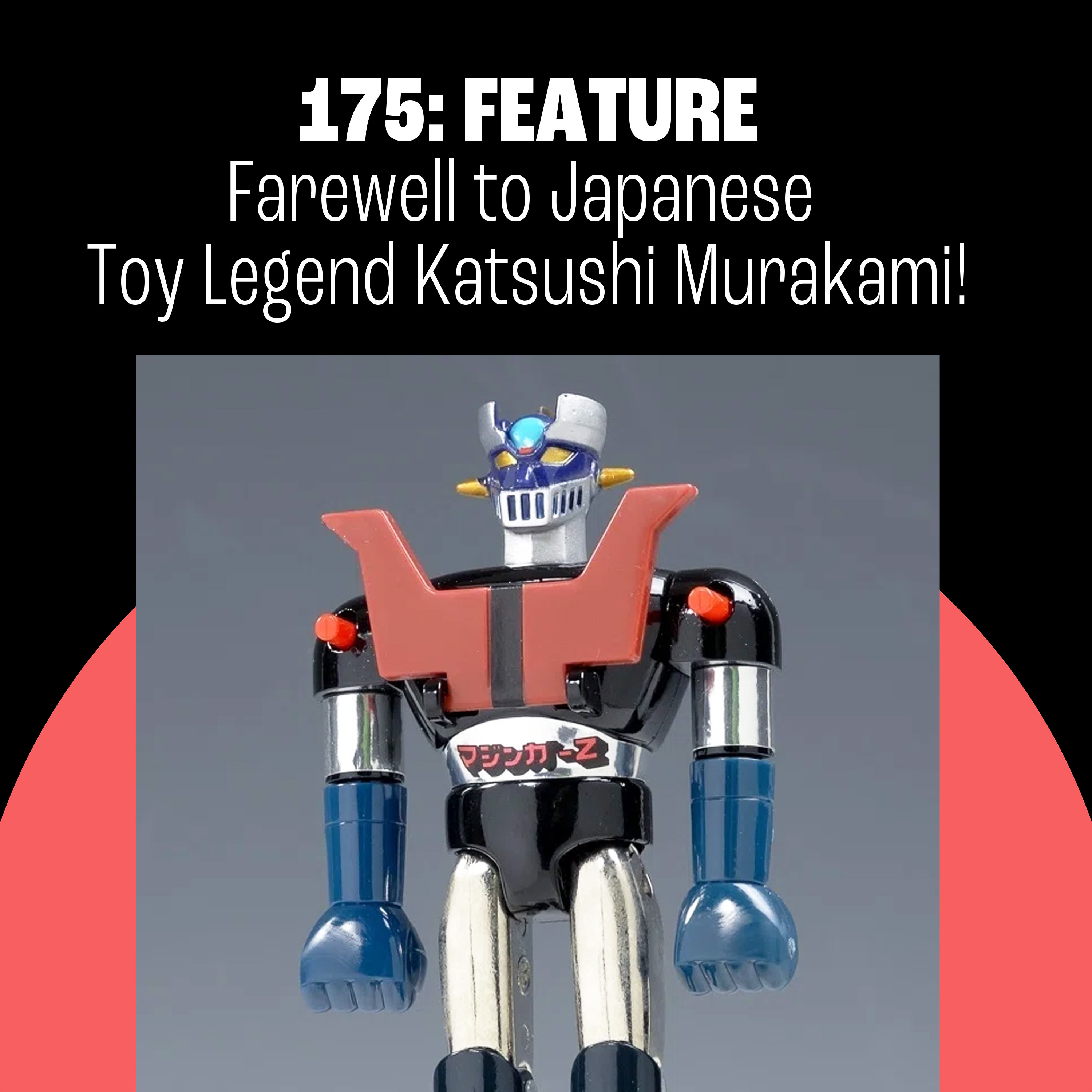 175: Farewell to Japanese Toy Legend Katsushi Murakami! episode artwork