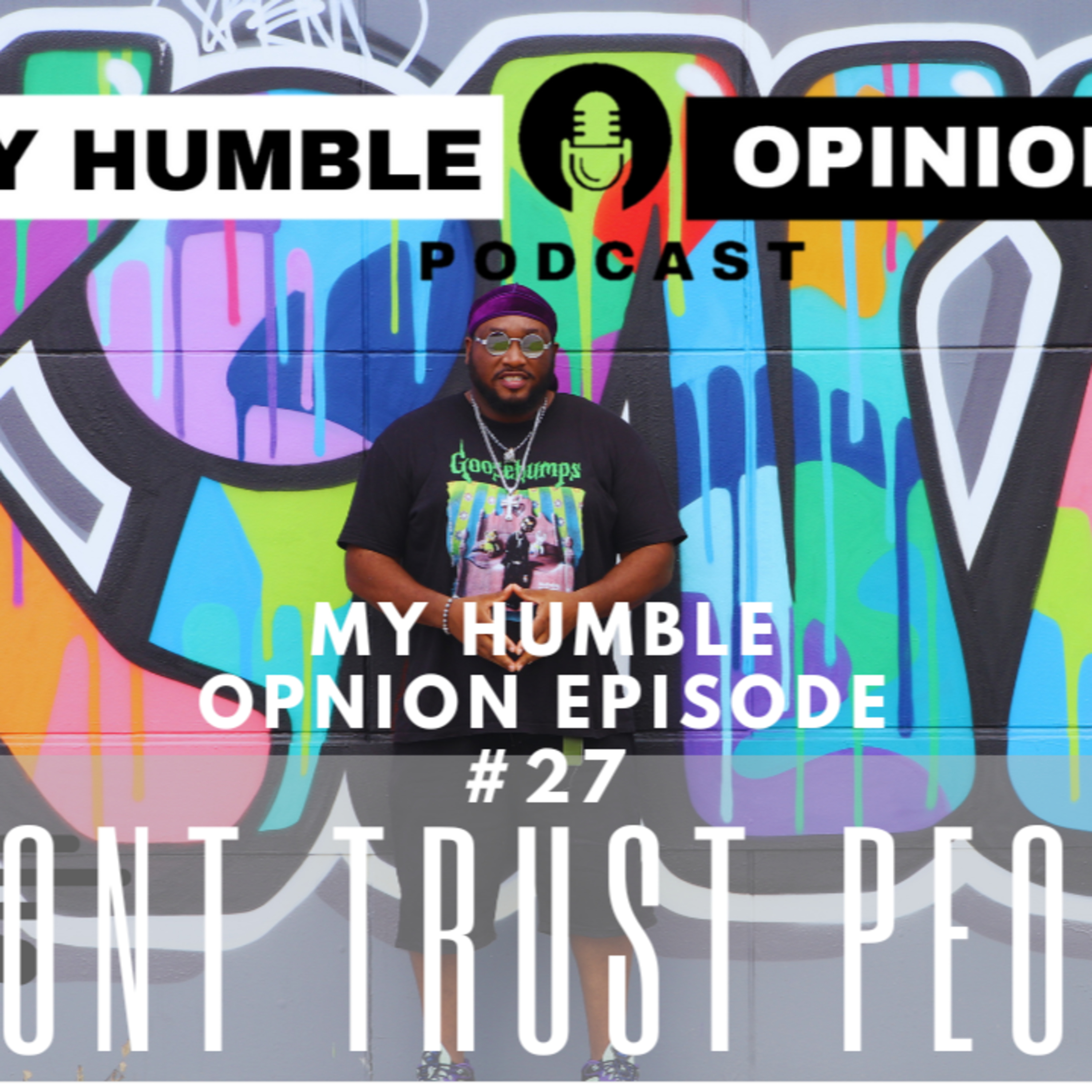 My Humble Opinion Episode 27 (Never put too much trust in your friends. learn to us your enemies!) episode artwork