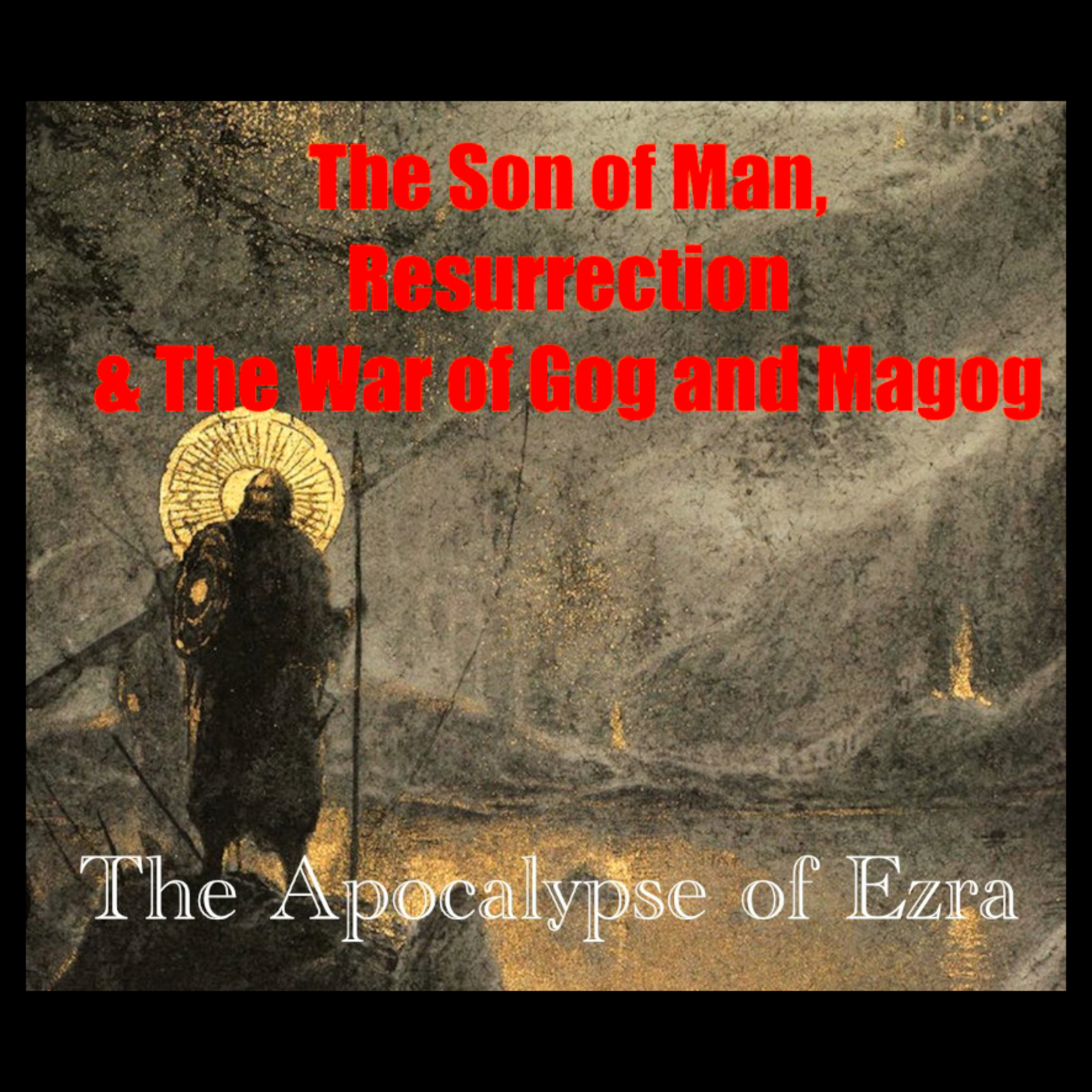 The Son of Man, Resurrection & The War of Gog and Magog in The Apocalypse of Ezra episode artwork