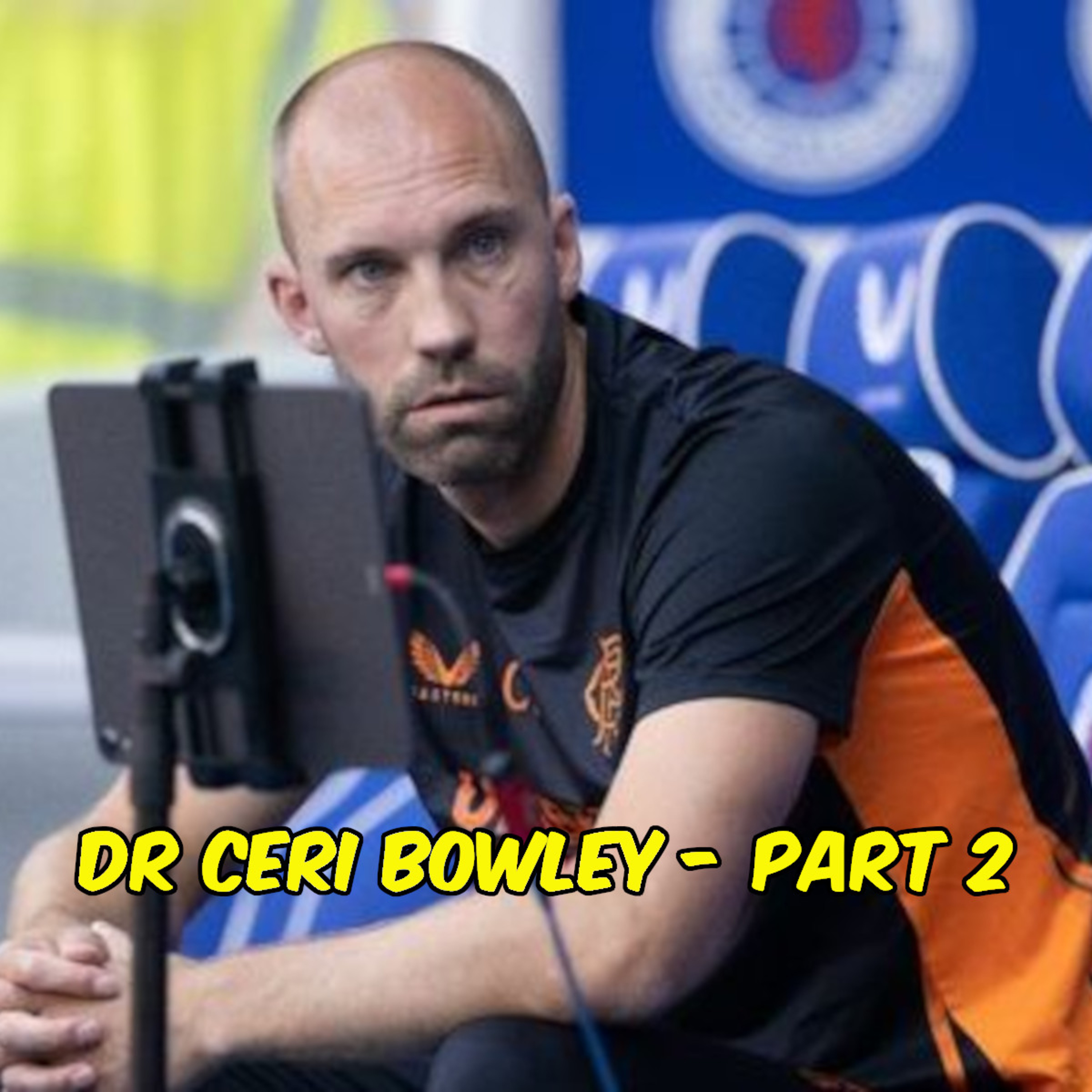 Dr Ceri Bowley | Part 2 - Philippe Clement, Rangers and Celtic to EPL, Player Signings, and More episode artwork
