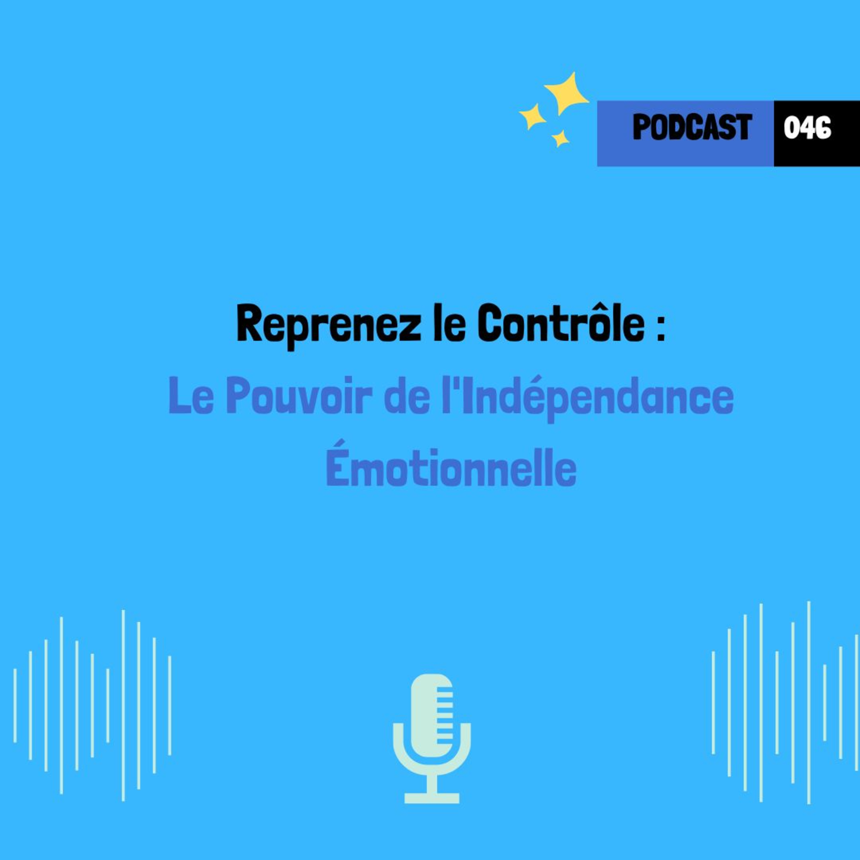 Reprenez le Contrôle : Le Pouvoir de l'Indépendance Émotionnelle (046)