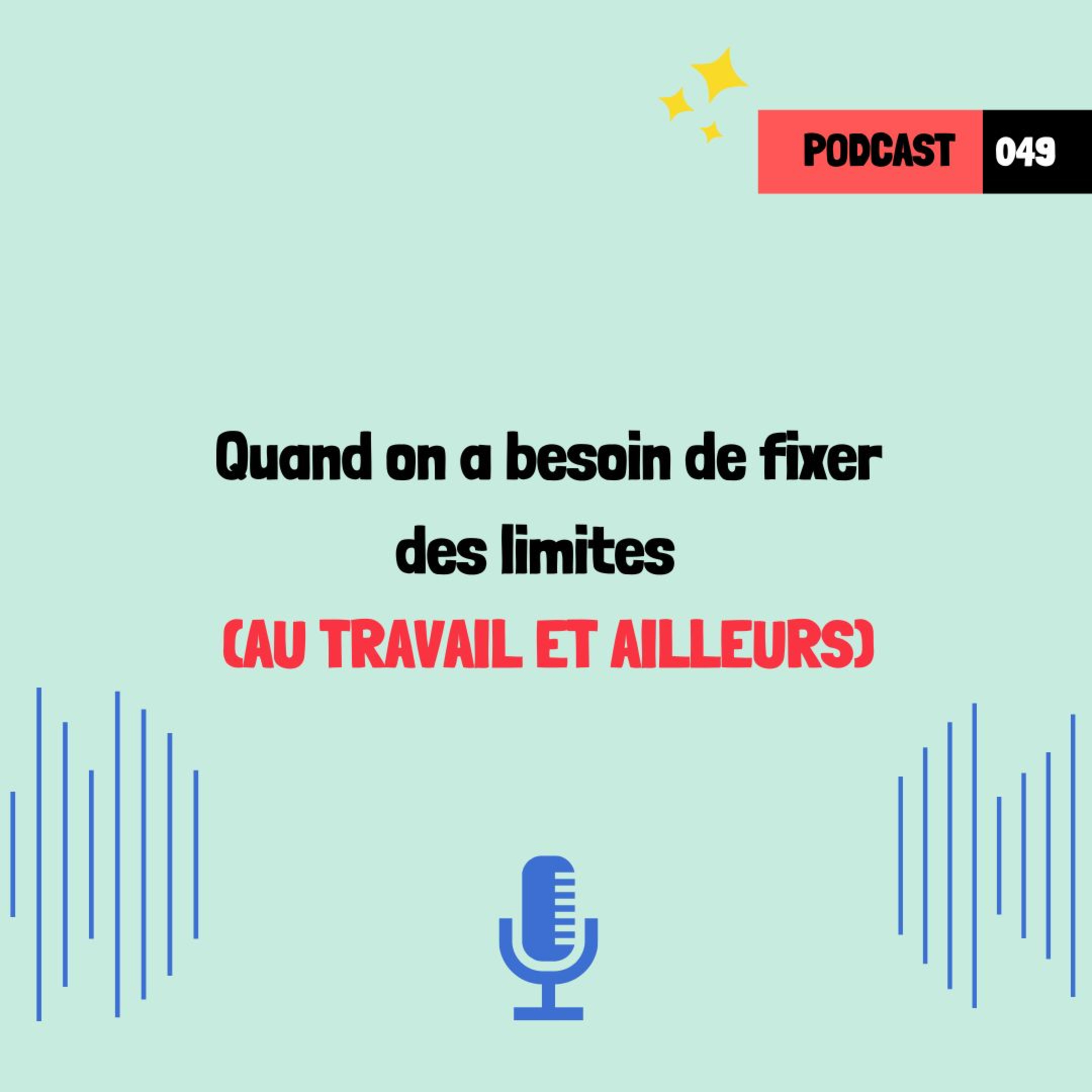 Quand on a besoin de fixer des limites (au travail et ailleurs) (049)