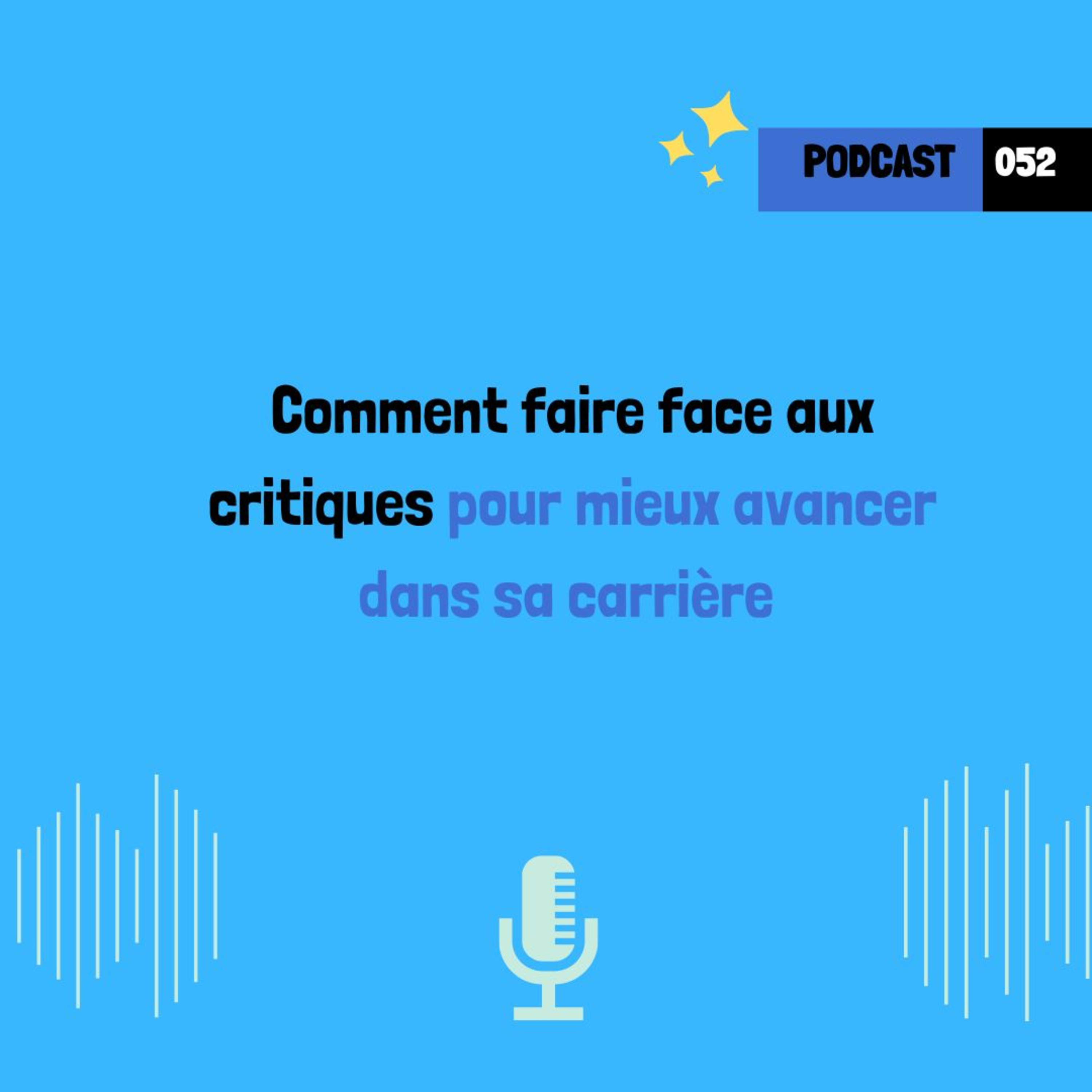 Comment faire face aux critiques pour mieux avancer dans sa carrière (052)