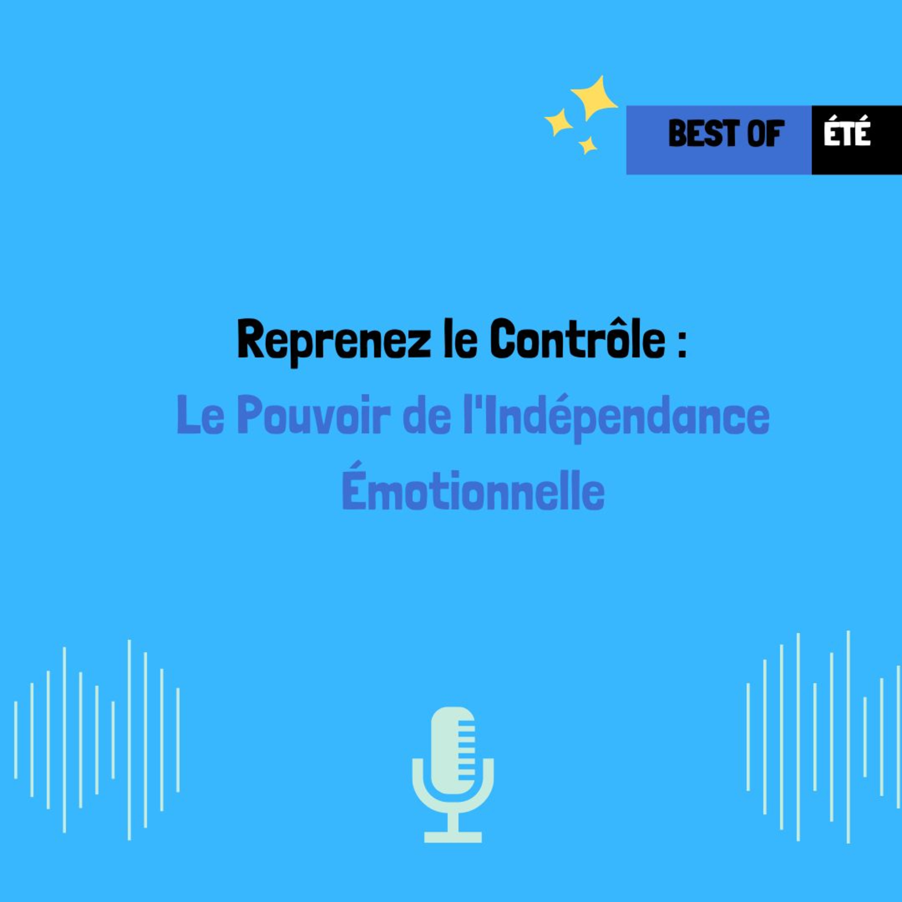 BEST OF ÉTÉ : Le Pouvoir de l'Indépendance Émotionnelle