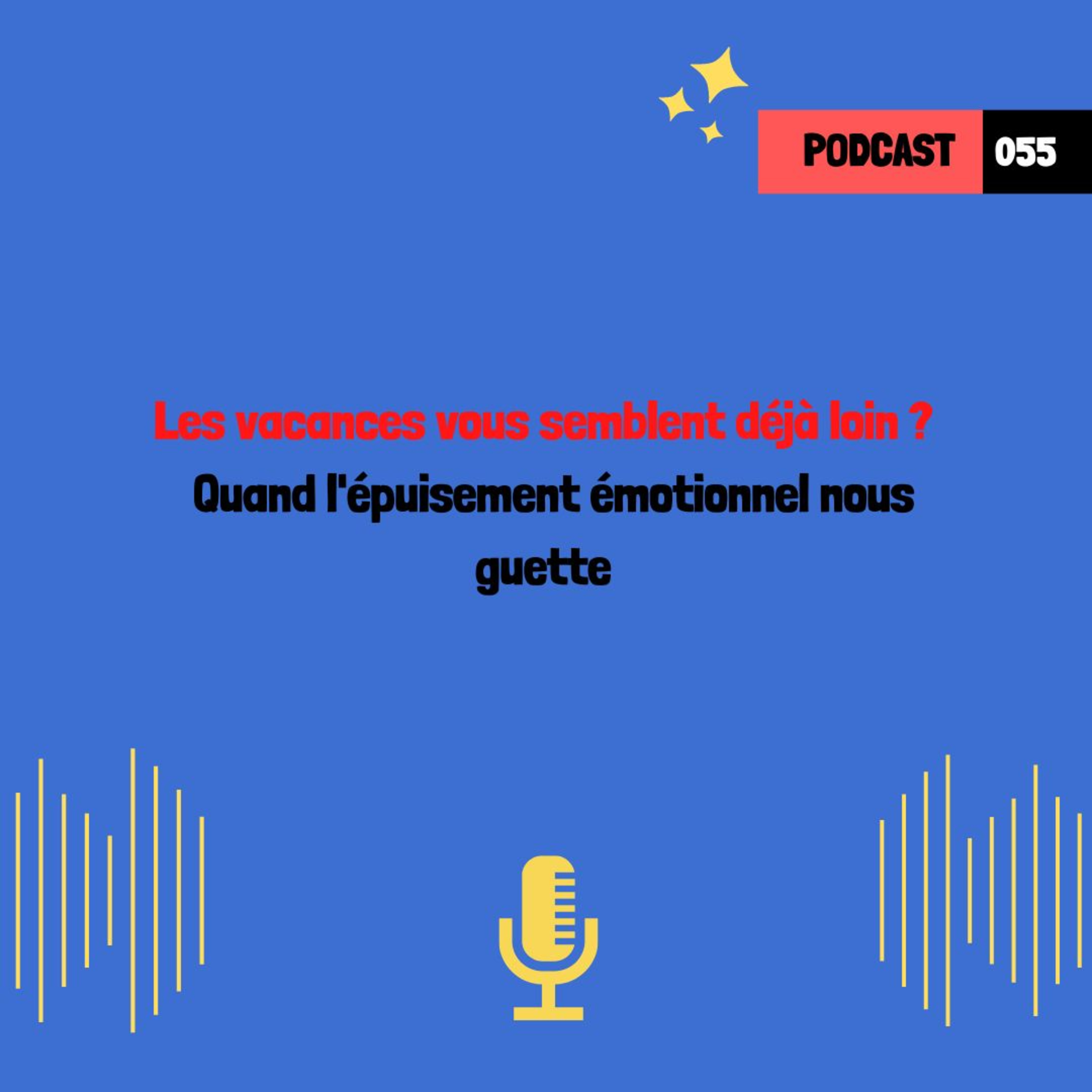 Les vacances vous semblent déjà loin ? Quand l'épuisement émotionnel nous guette (055)