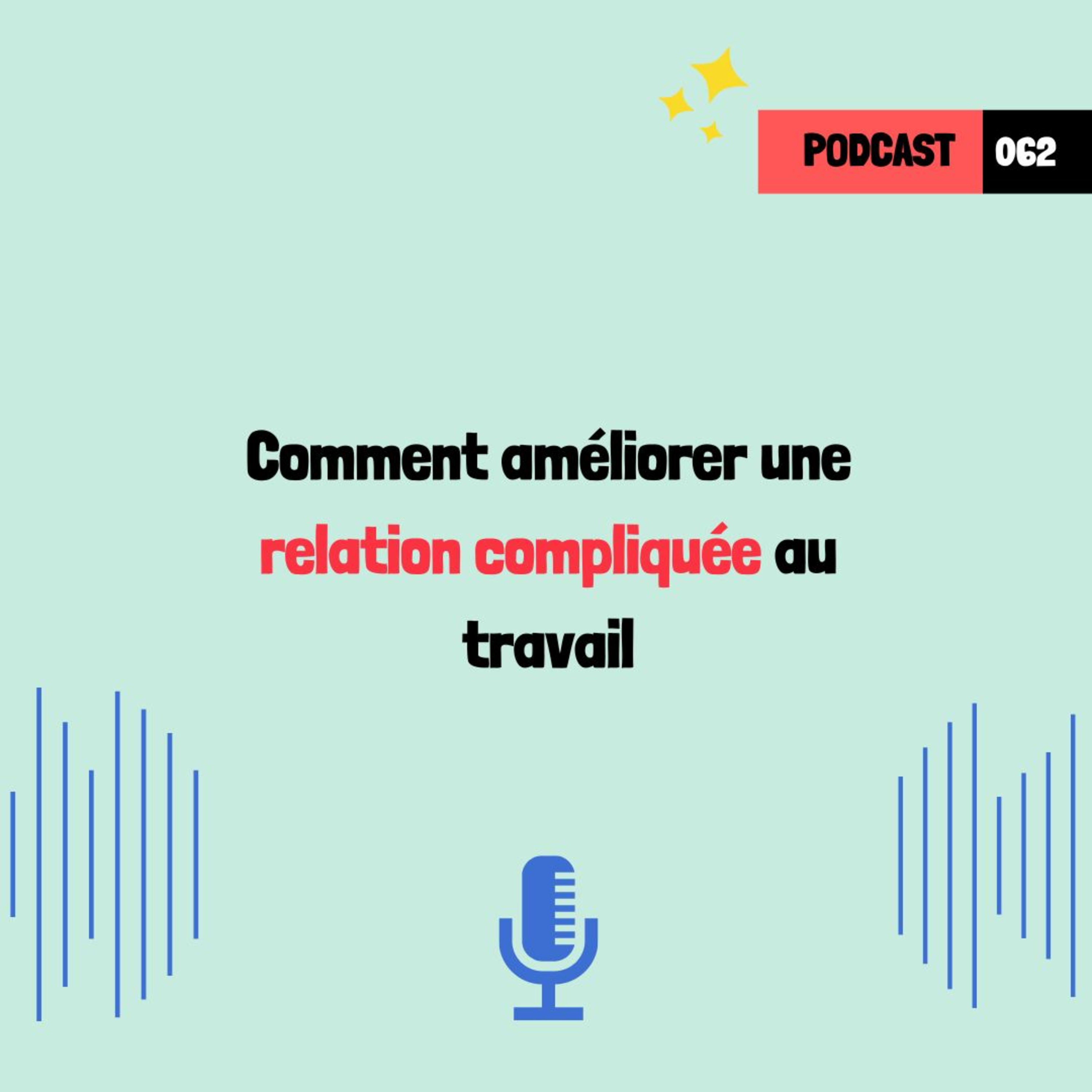 Comment améliorer une relation compliquée au travail (062)