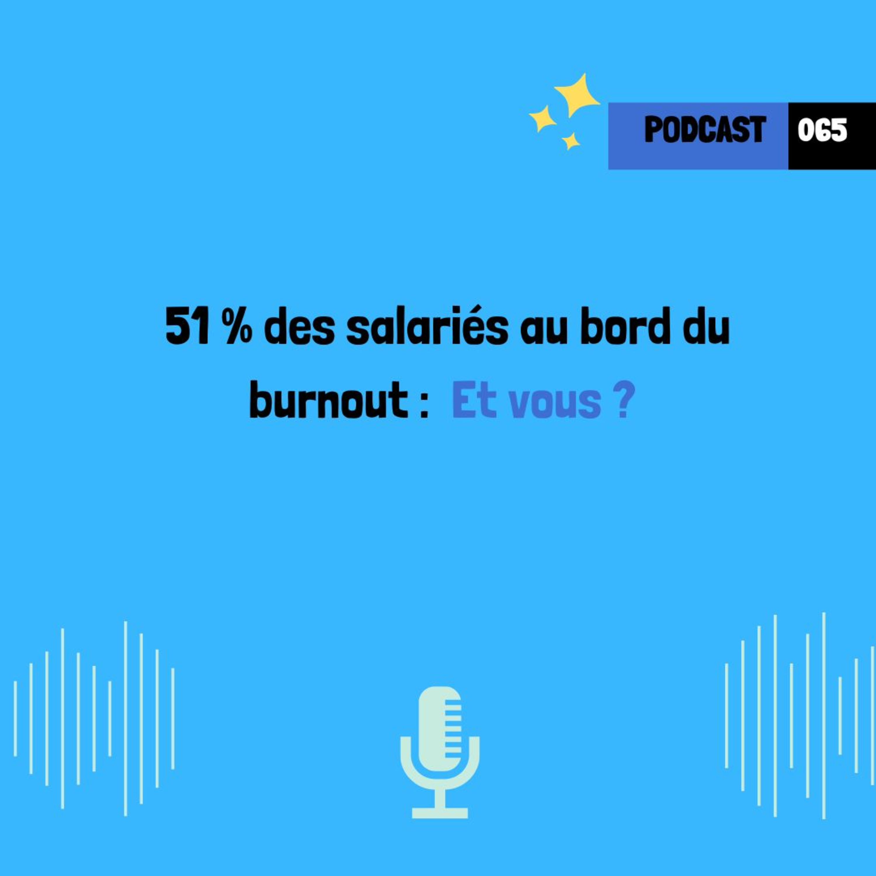 51 % des salariés au bord du burnout : Et vous ? (065)