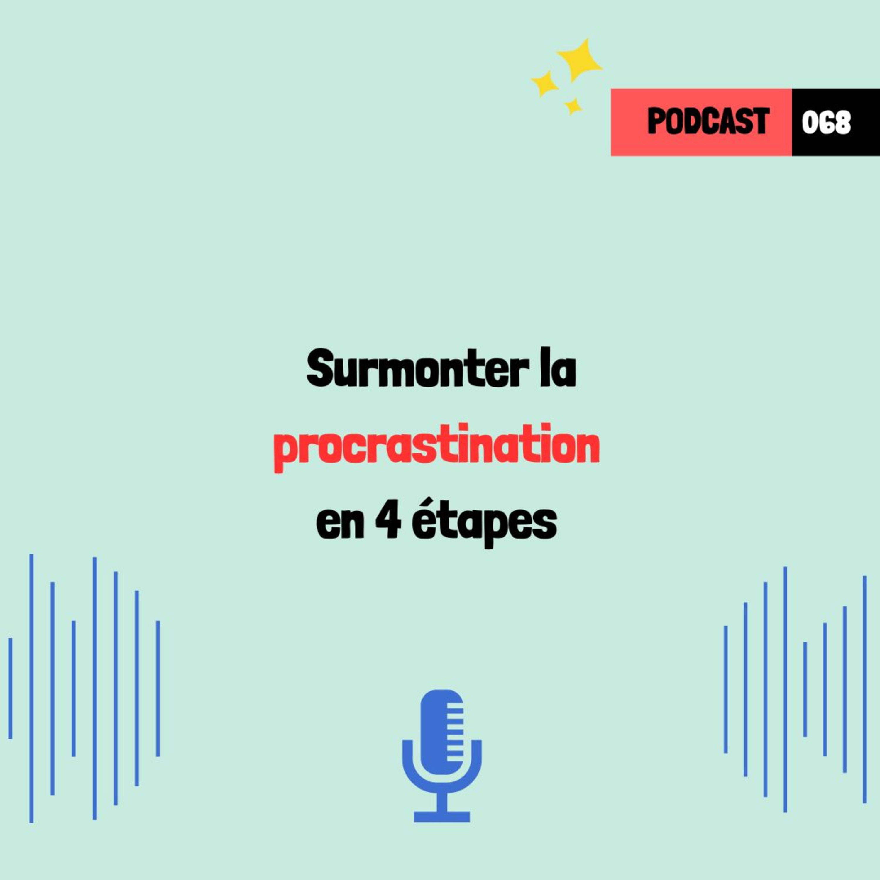 Surmonter la procrastination en 4 étapes (068)
