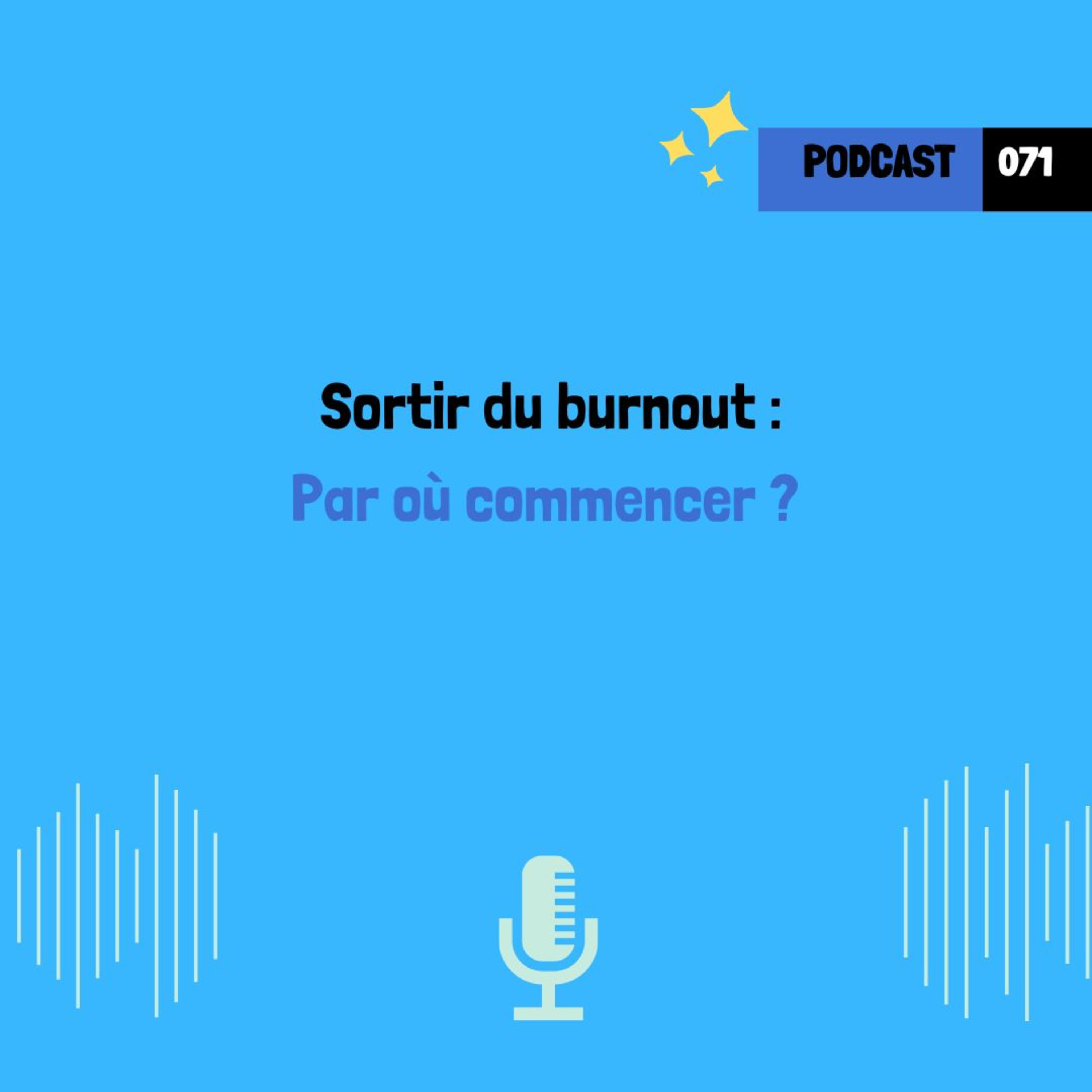 Sortir du burnout : Par où commencer ? (071)
