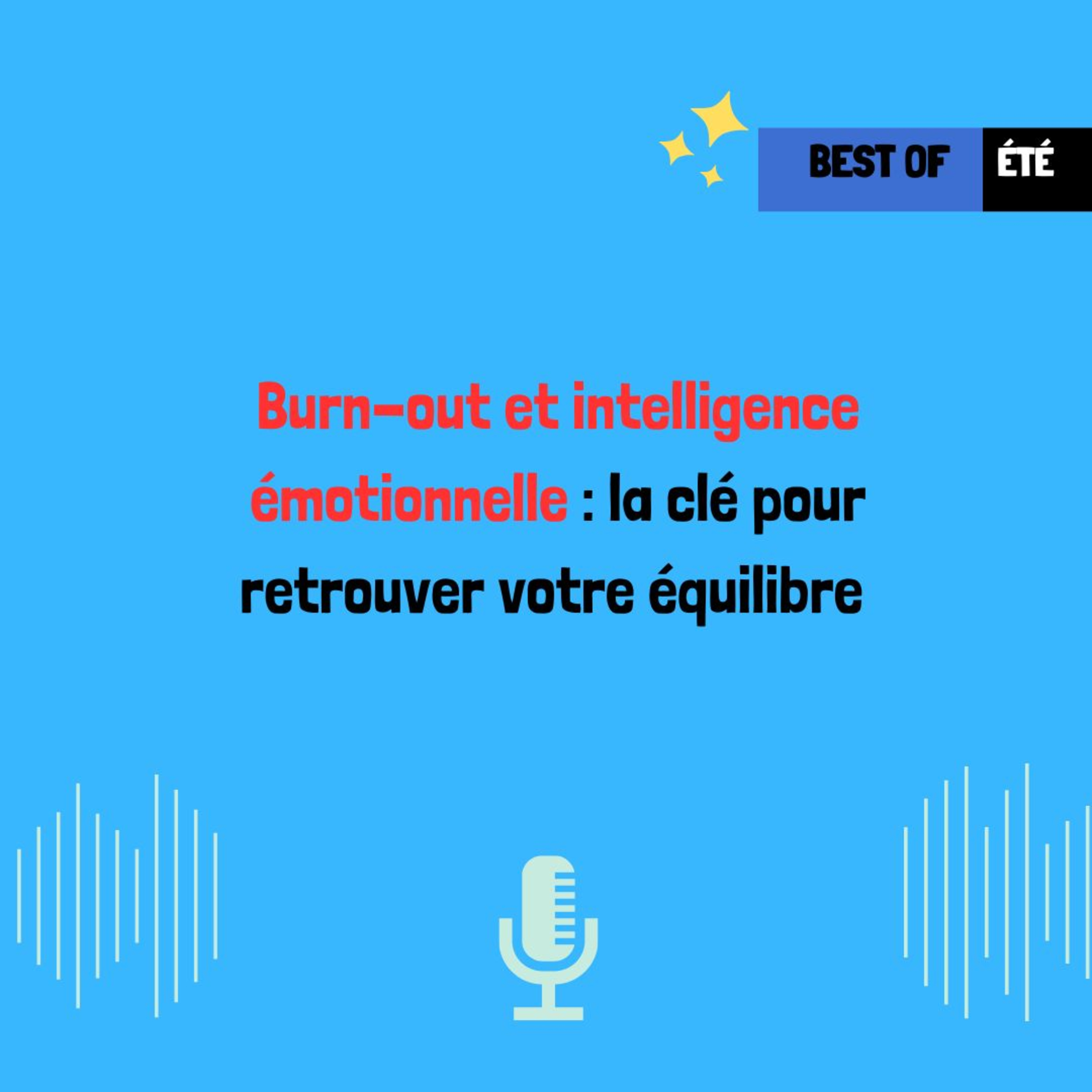 (BEST OF ÉTÉ 2025) Burn-out et intelligence émotionnelle : la clé pour retrouver votre équilibre