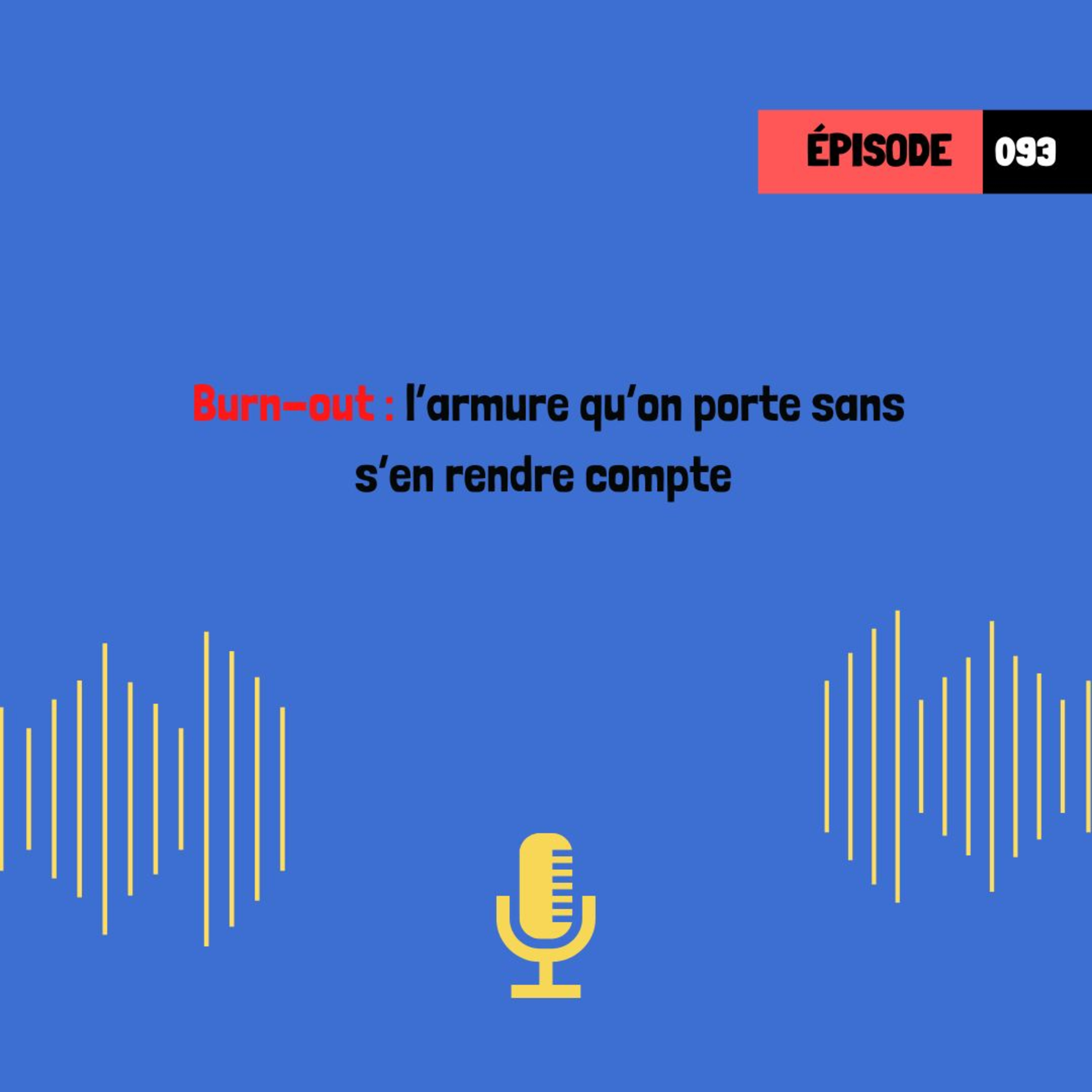 Burn-out : l’armure qu’on porte sans s’en rendre compte (093)