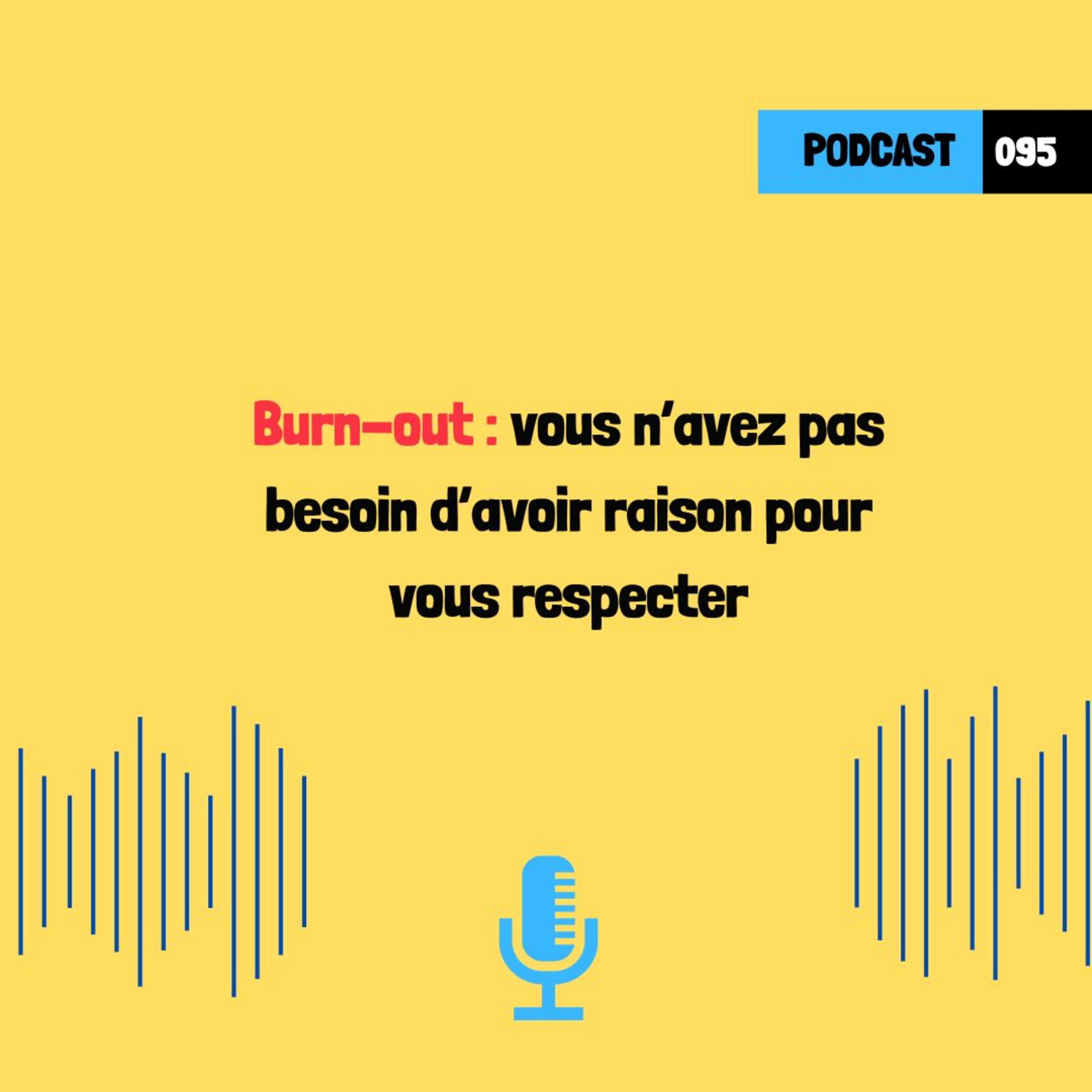 Burn-out : vous n’avez pas besoin d’avoir raison pour vous respecter (096)