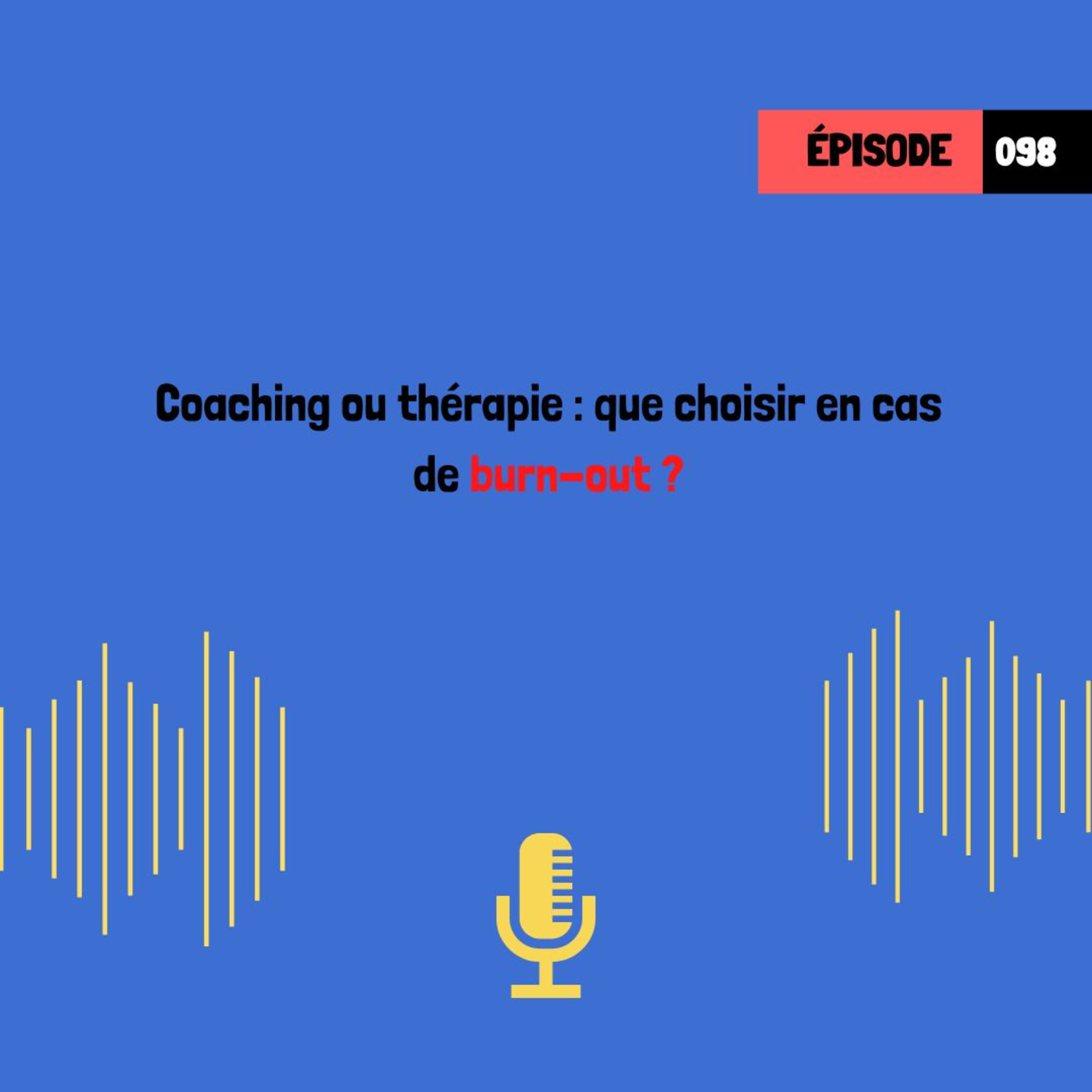 Coaching ou thérapie : que choisir en cas de burn-out ? (098)