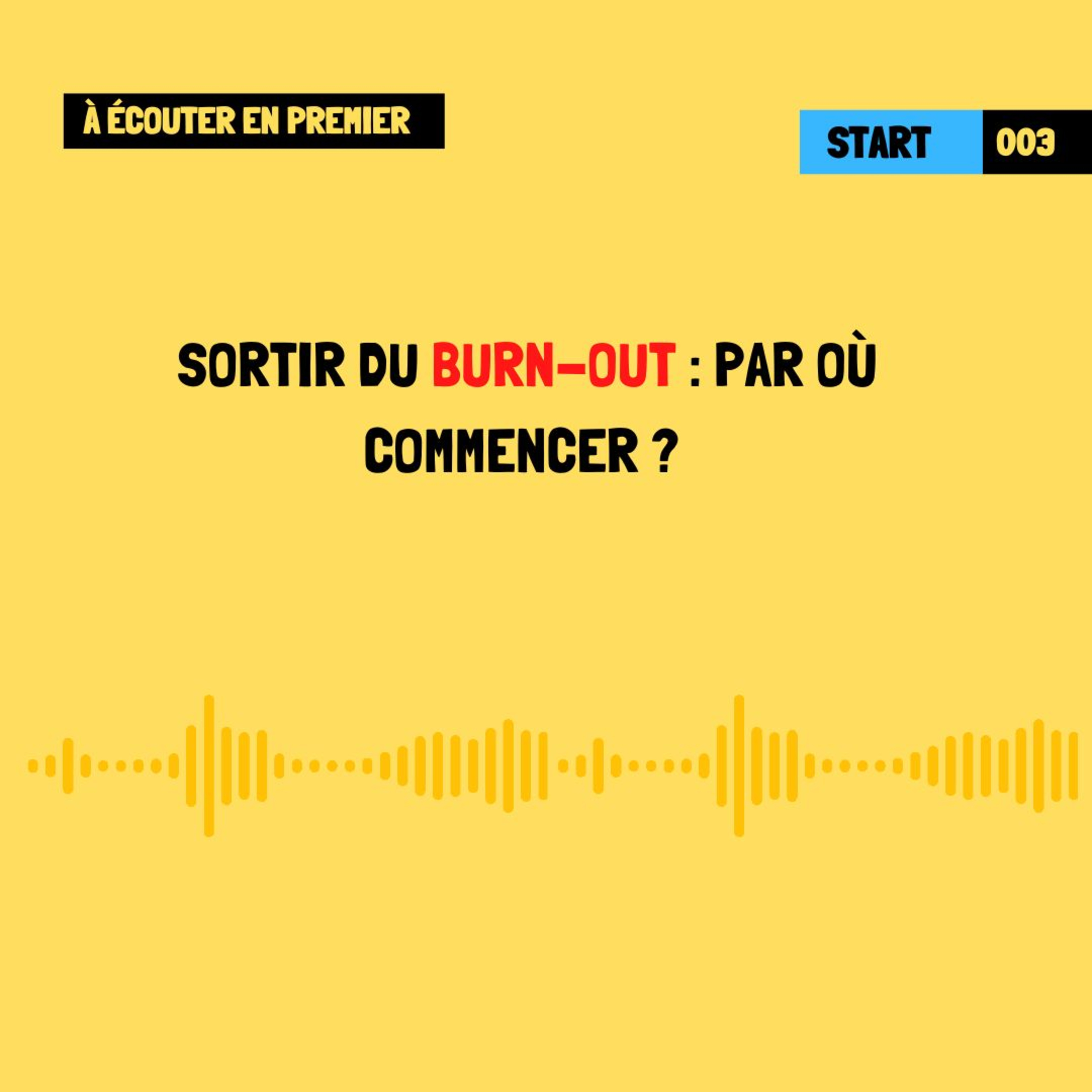 [À écouter en premier] Sortir du burn-out : par où commencer ?