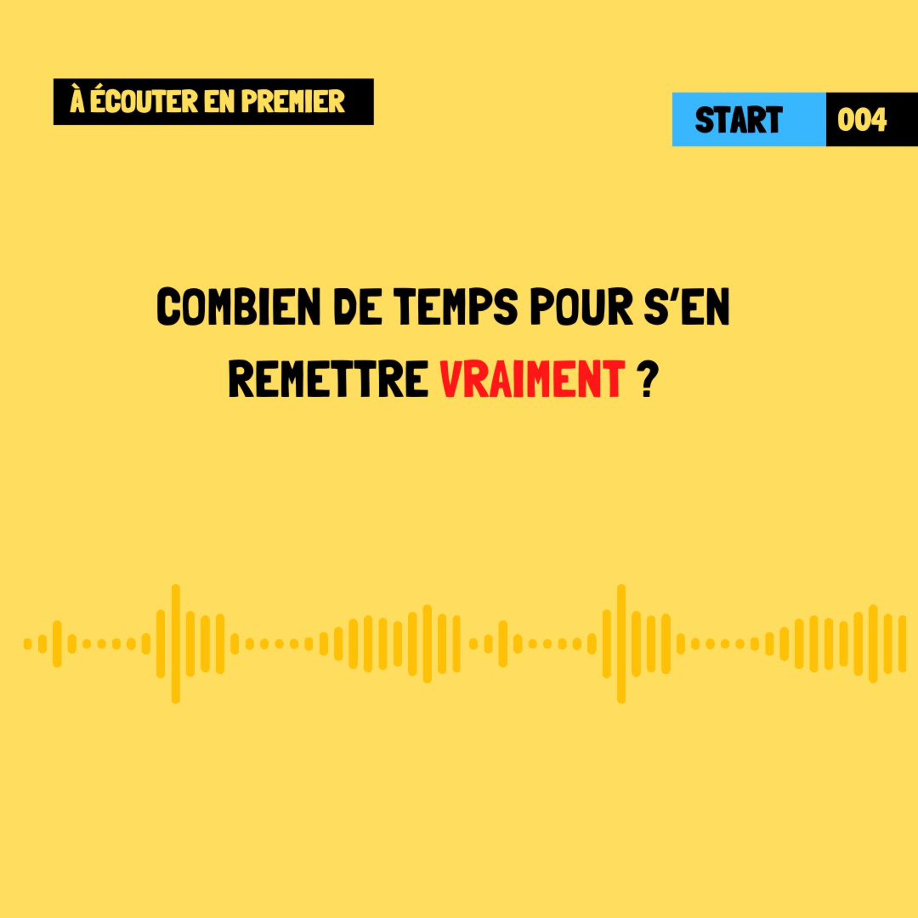 [À écouter en premier] Combien de temps pour s’en remettre vraiment ?
