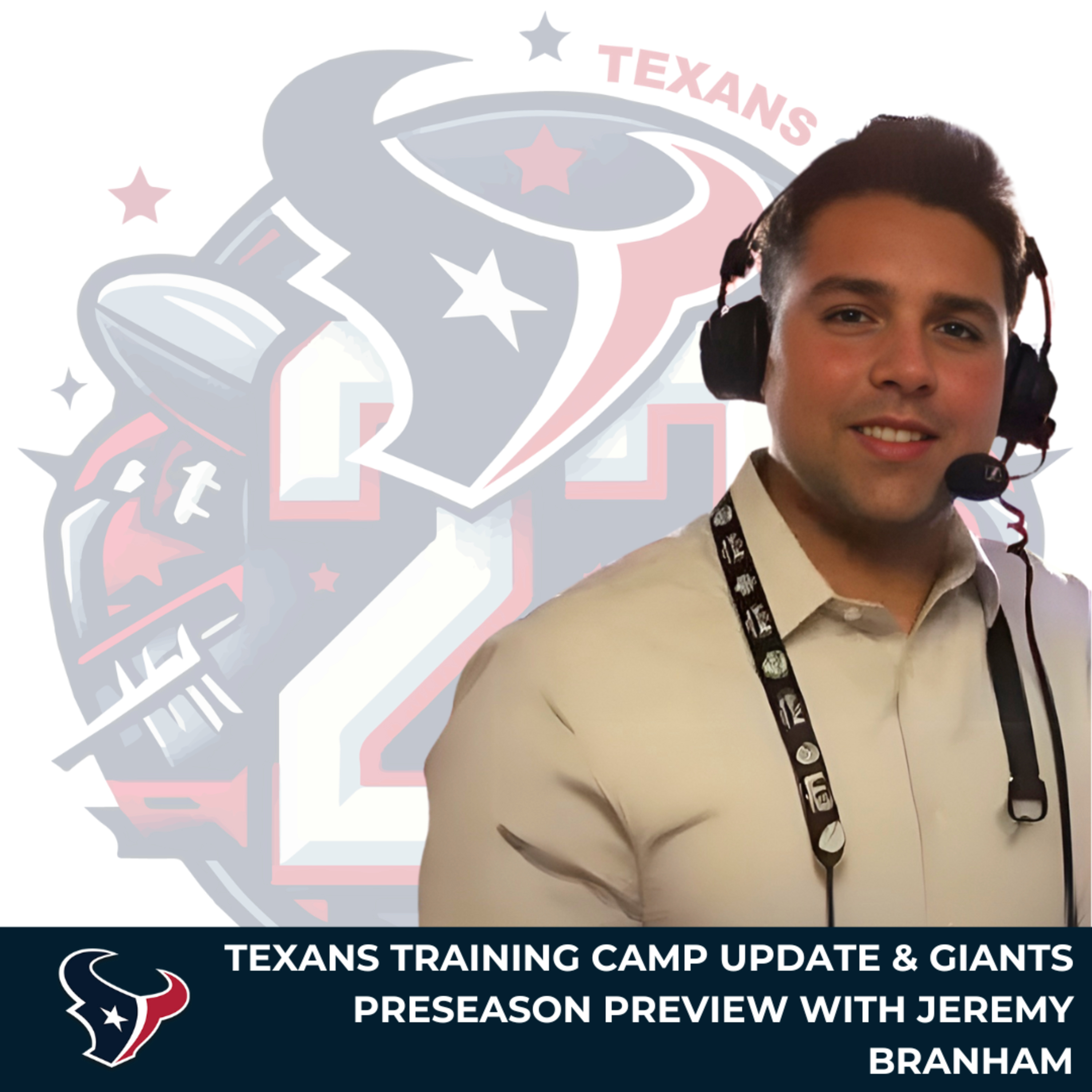 Texans Training Camp Update & Giants Preseason Preview with Jeremy Branham! (Texans 22) episode artwork