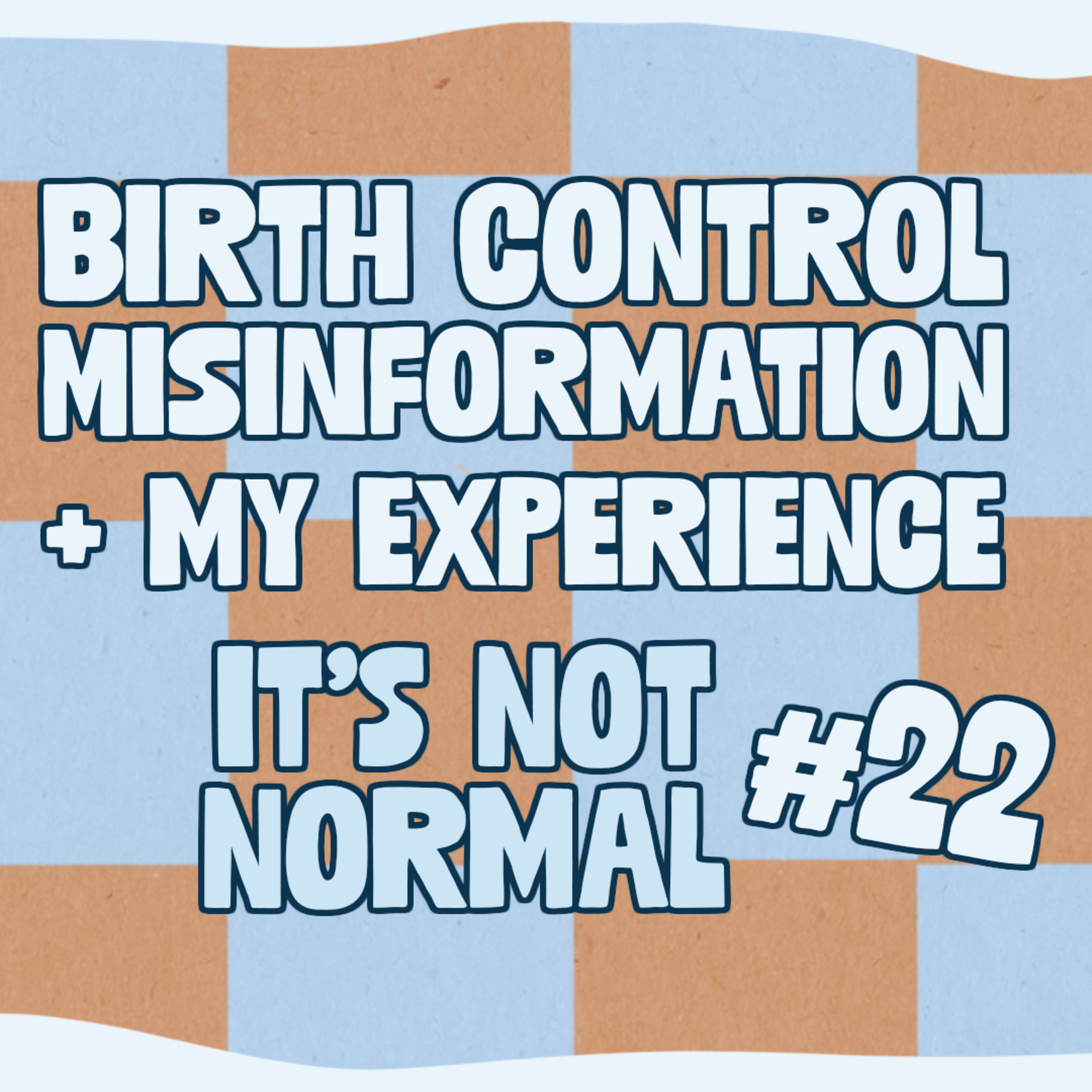 My Experience w/ Birth Control + Addressing Misinformation | It’s Not Normal | Ep. 22 episode artwork