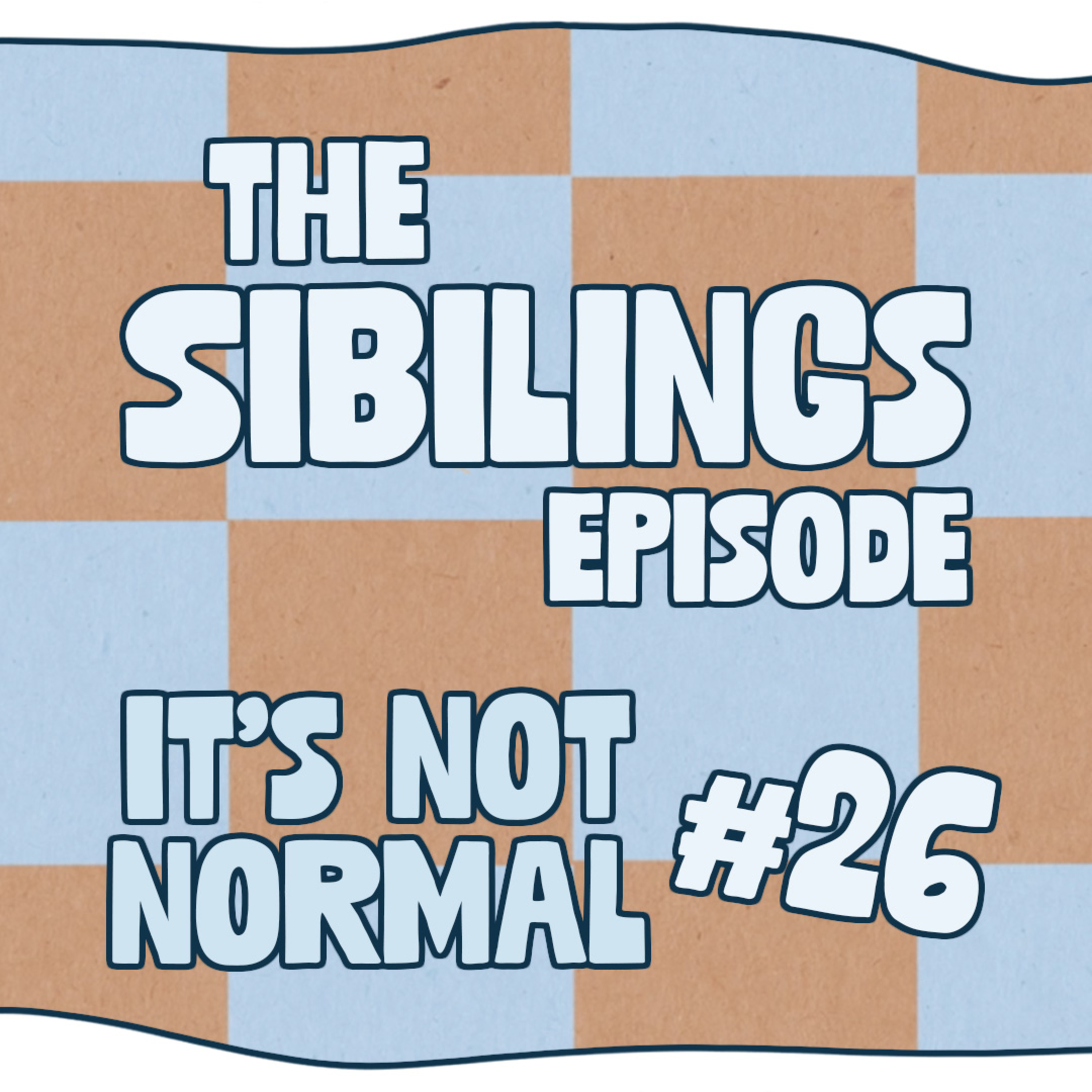 The Siblings Episode | It’s Not Normal | Ep. 26 episode artwork