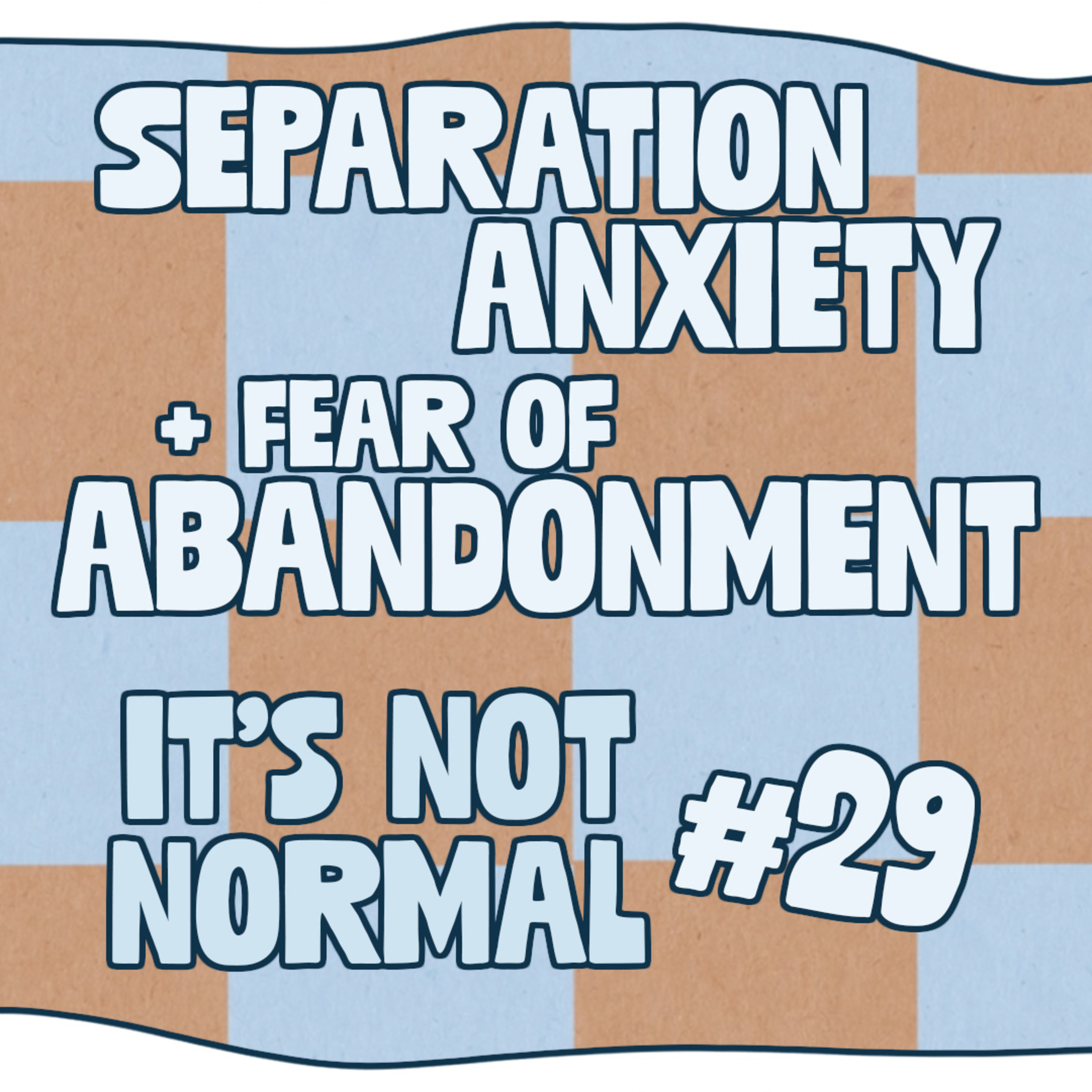 Separation Anxiety and Fear of Abandonment | It’s Not Normal | Ep. 29 episode artwork