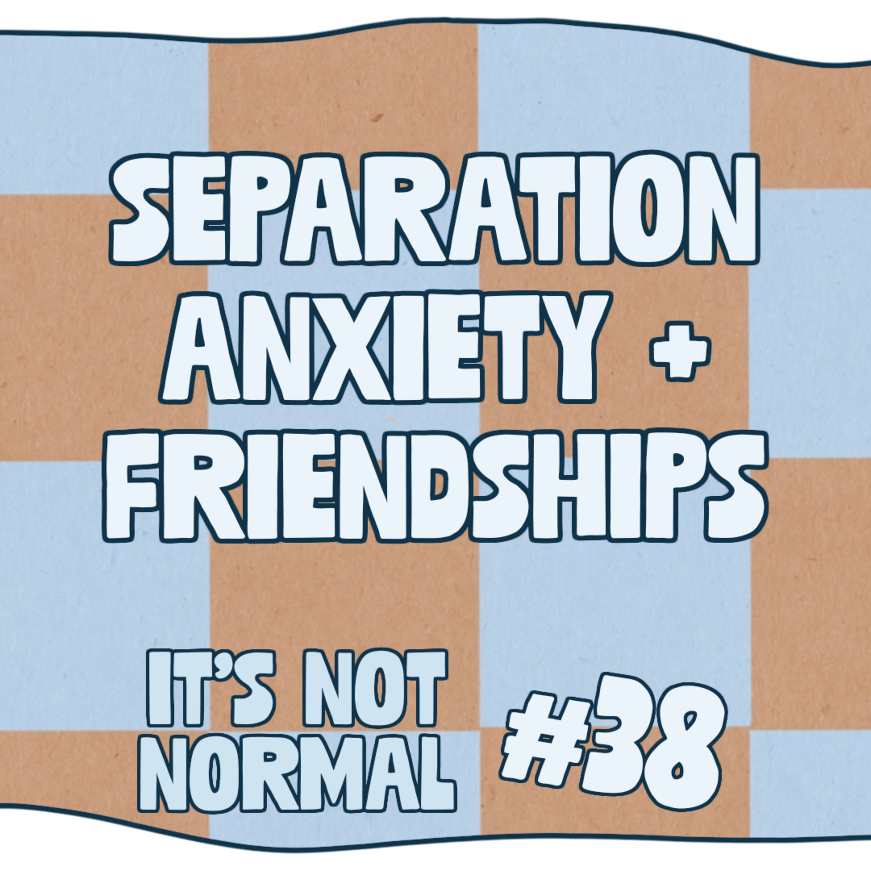 Separation Anxiety + Friendships | It’s Not Normal | Ep. 38 episode artwork