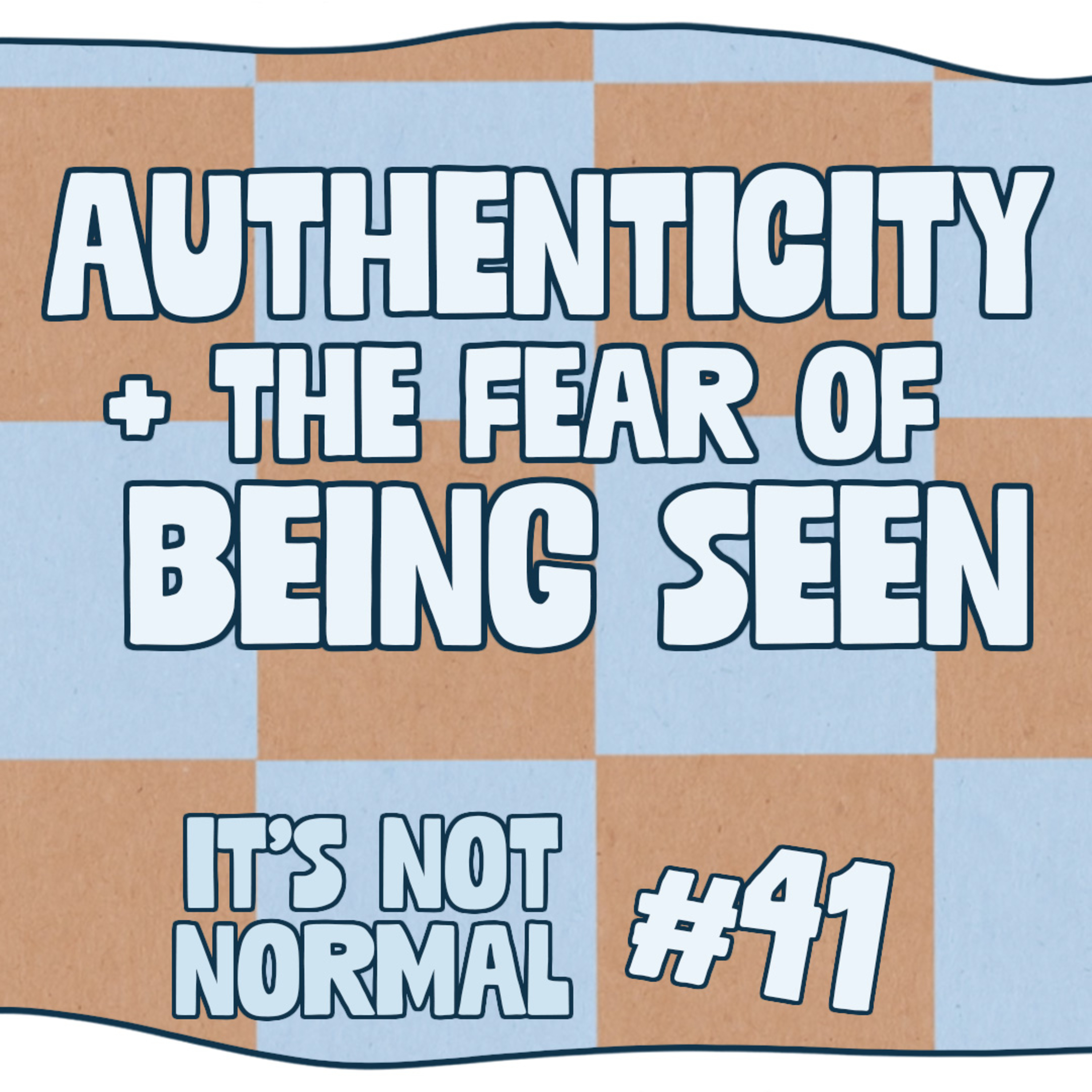 Authenticity + The Fear of Being Seen | It’s Not Normal | Ep. 41 episode artwork