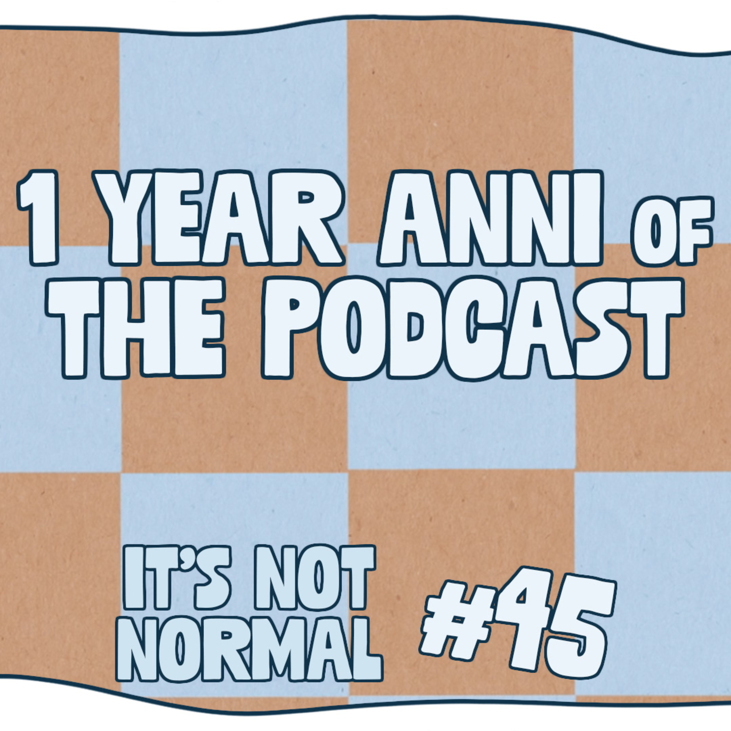 One Year Anni of The Podcast | It’s Not Normal | Ep. 45 episode artwork