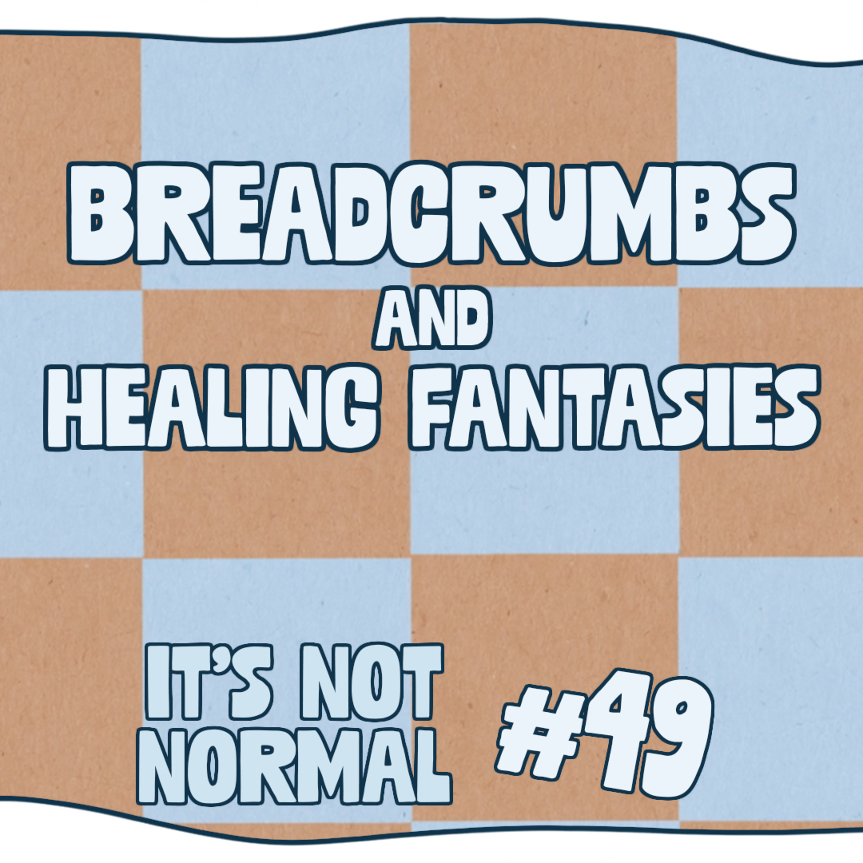 Breadcrumbs, Healing Fantasies and Role-Selves | It’s Not Normal | Ep. 49 episode artwork