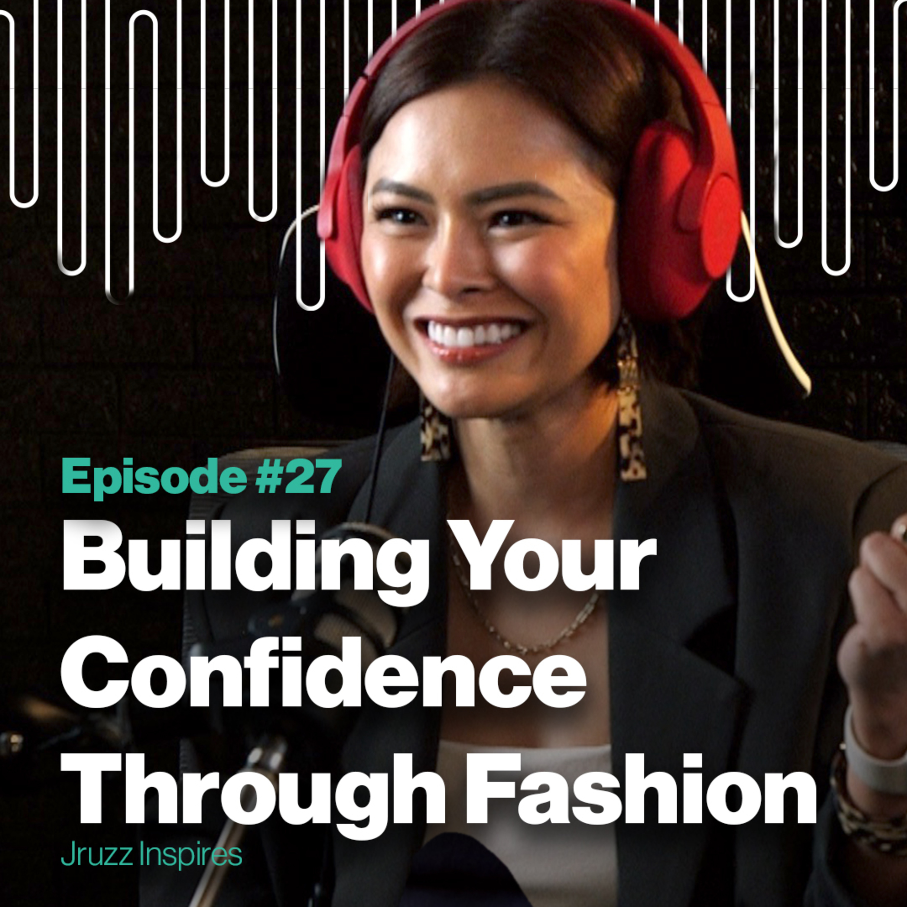 Ep 27 | Building Your Confidence Through Fashion | with Nina Carpio