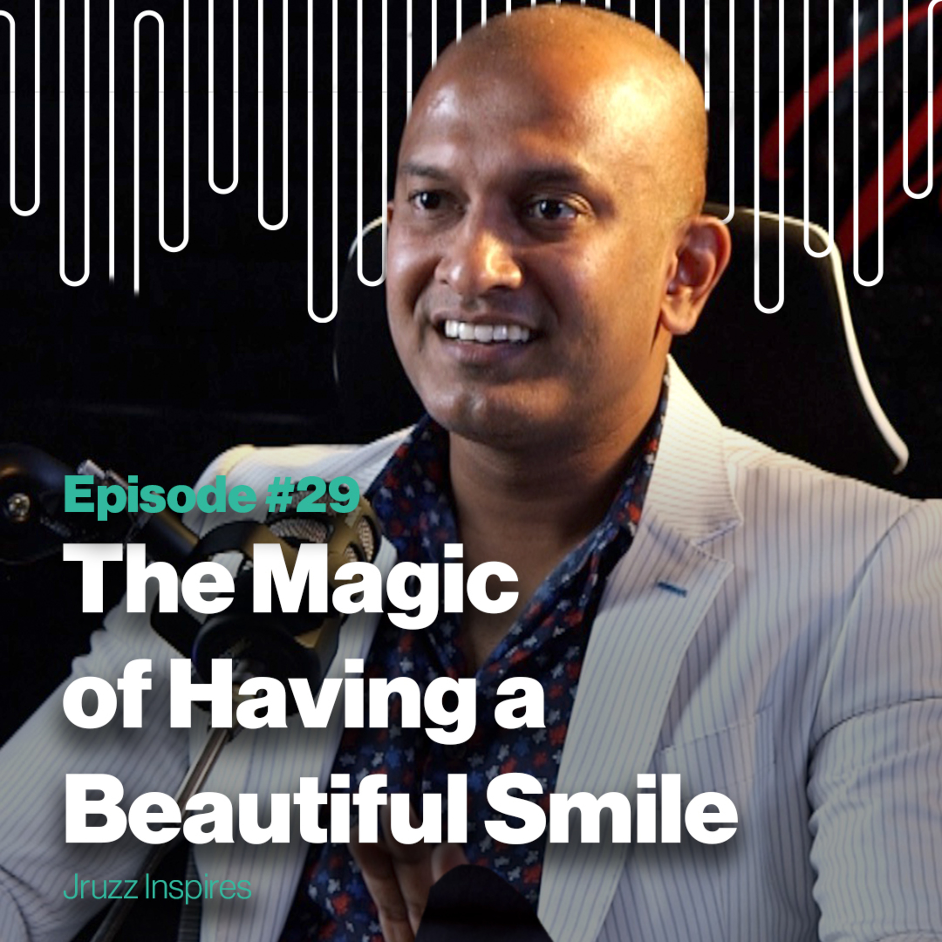 Episode 29: The Magic of Having a Beautiful Smile | with Dr. Krish Nair
