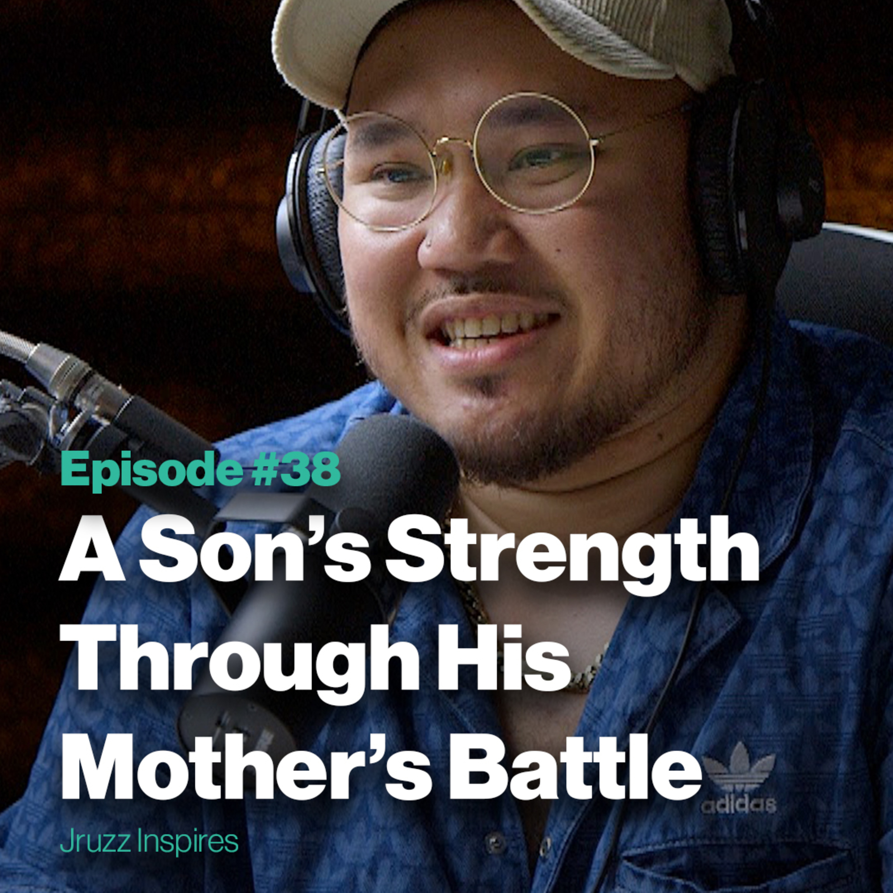 Episode 38: A Son’s Strength Through His Mother’s Battle | with Ace Reyes