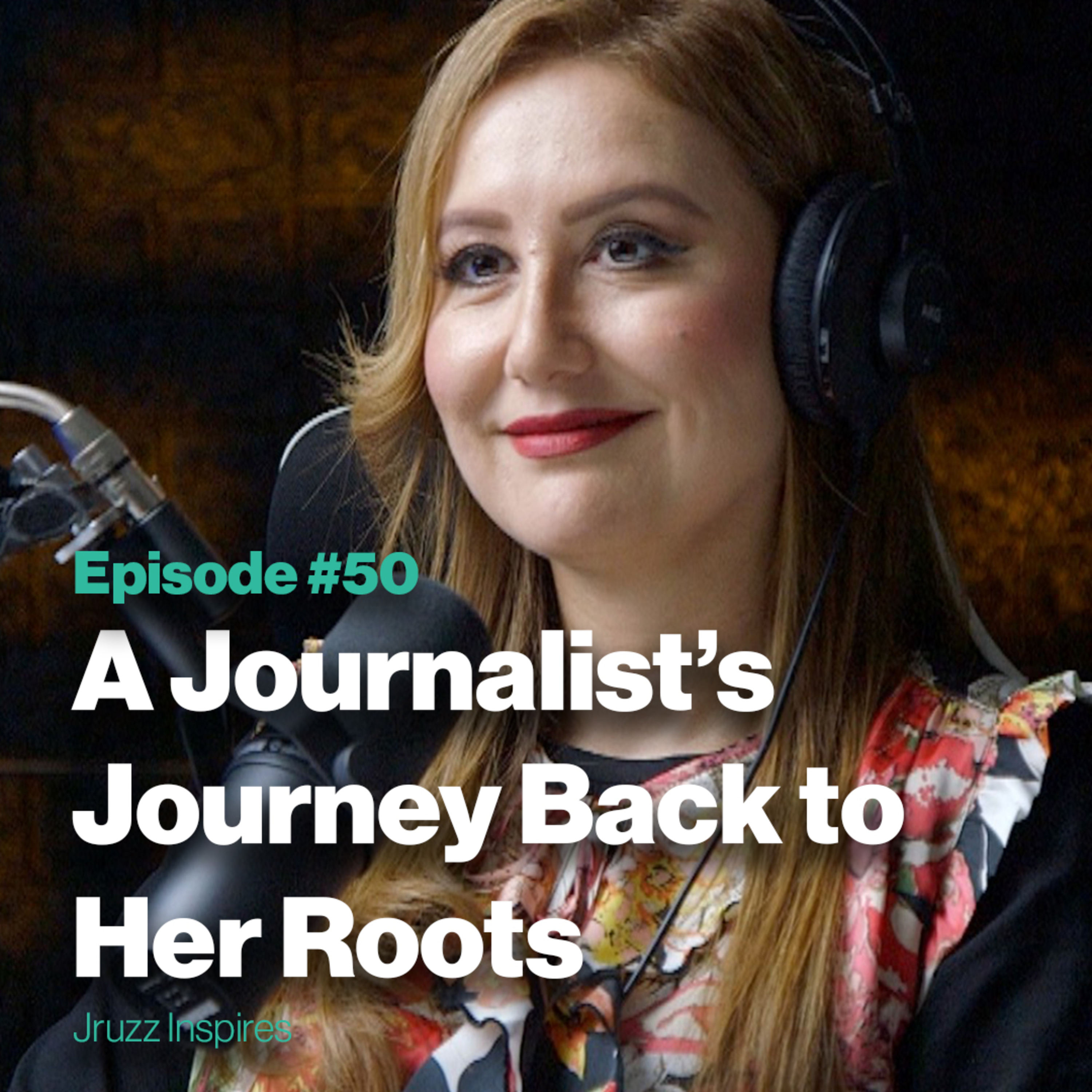 Episode 50: A Journalist’s Journey Back to Her Roots | with Khatera Yusufi