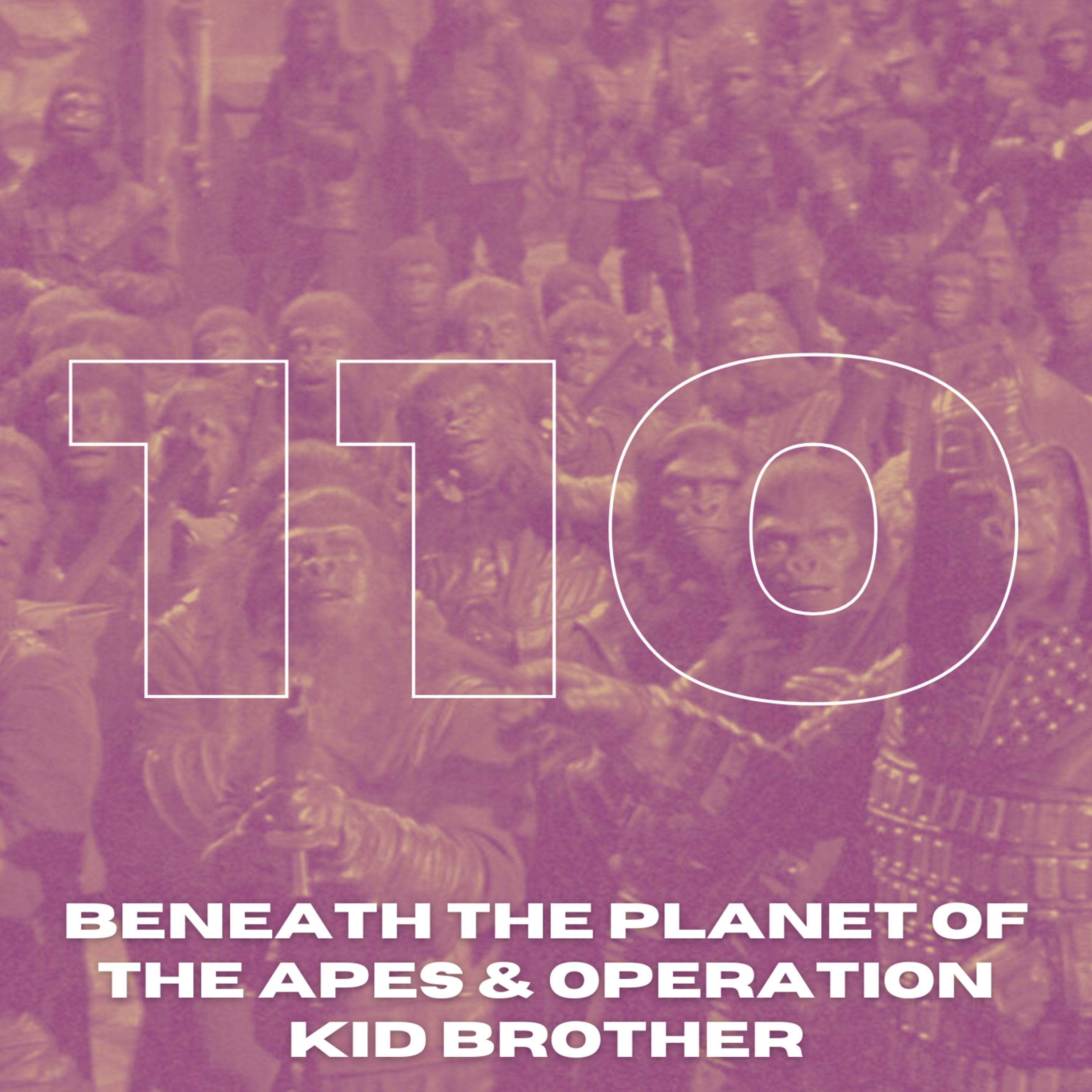 B & S About Movies podcast Episode 110: Beneath the Planet of the Apes/Operation Kid Brother episode artwork