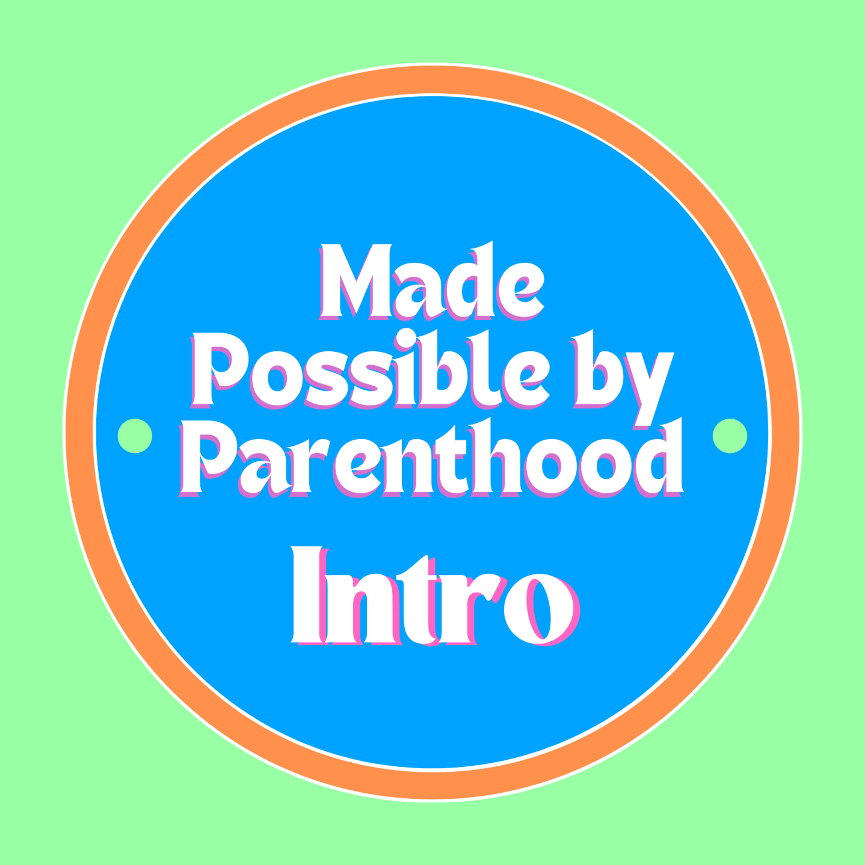 Made Possible by Parenthood