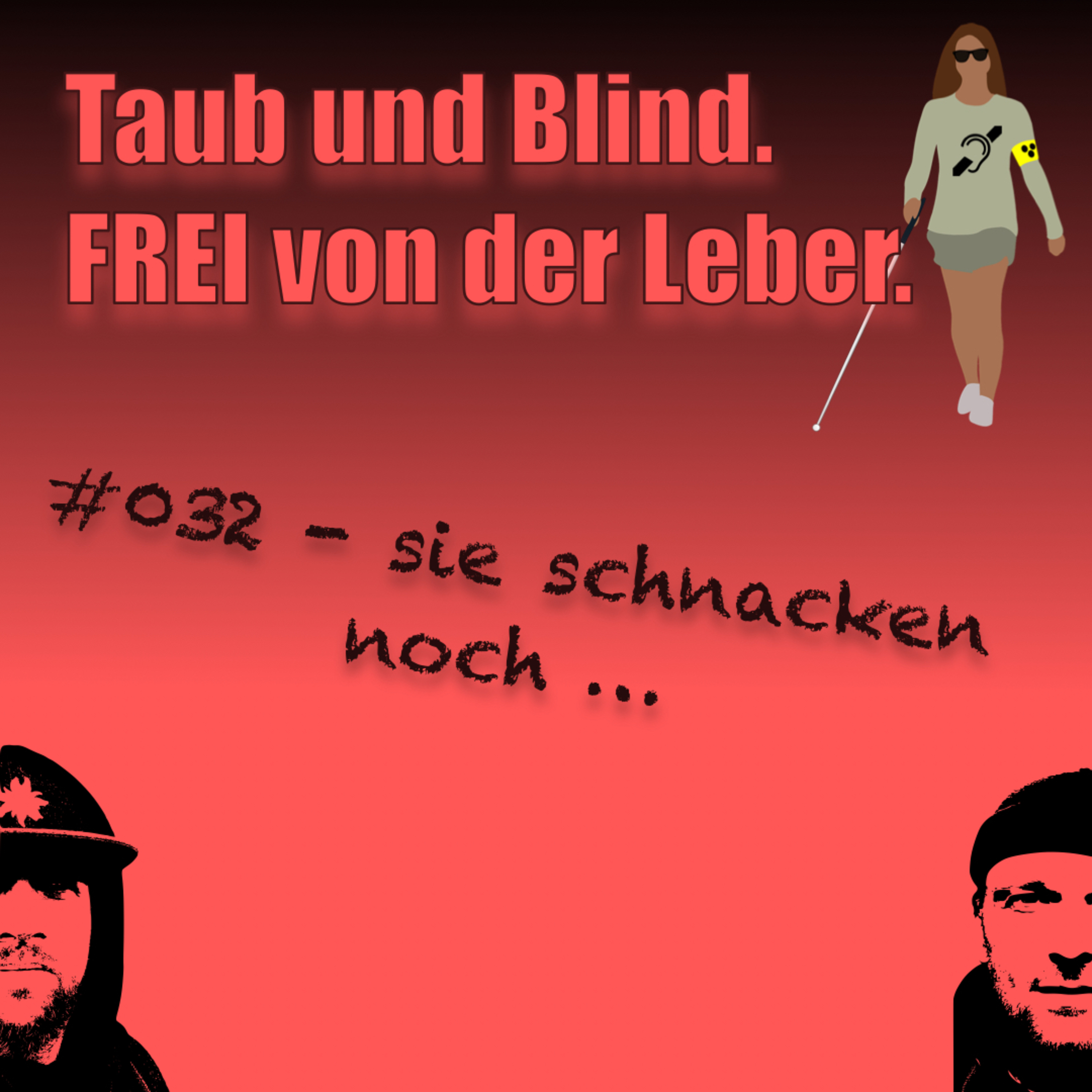 Taub und Blind. FREI von der Leber.