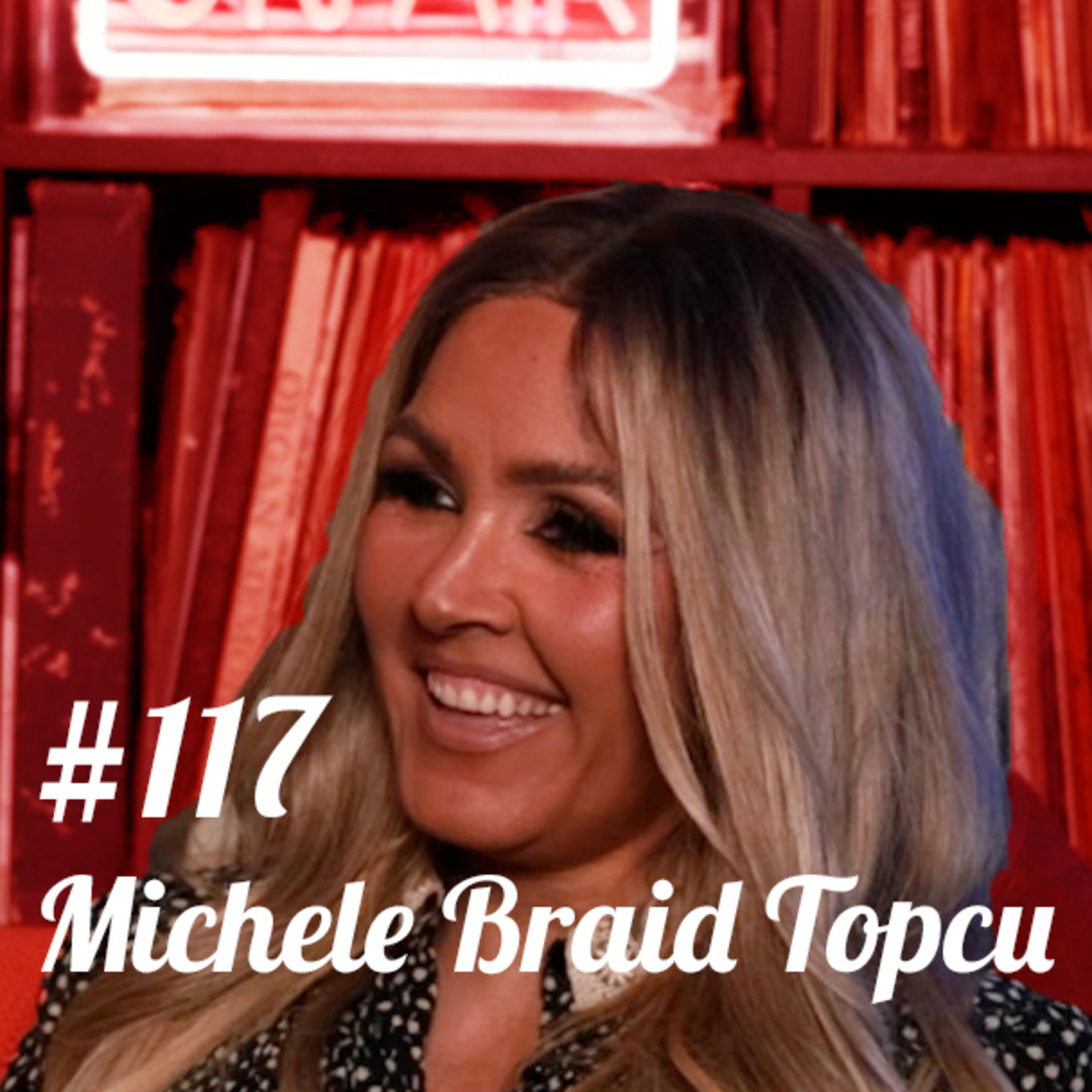 #117 Michele Braid Topcu