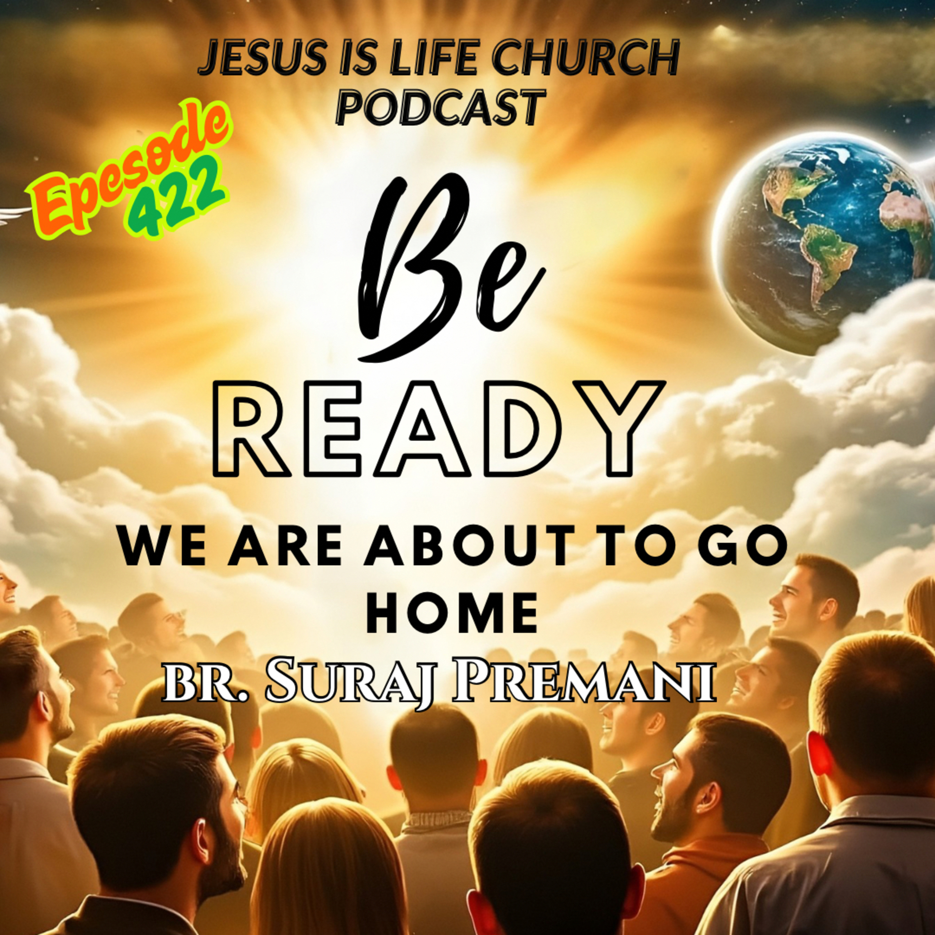BE READY, WE ARE ABOUT TO GO HOME - Suraj Premani 422 episode artwork