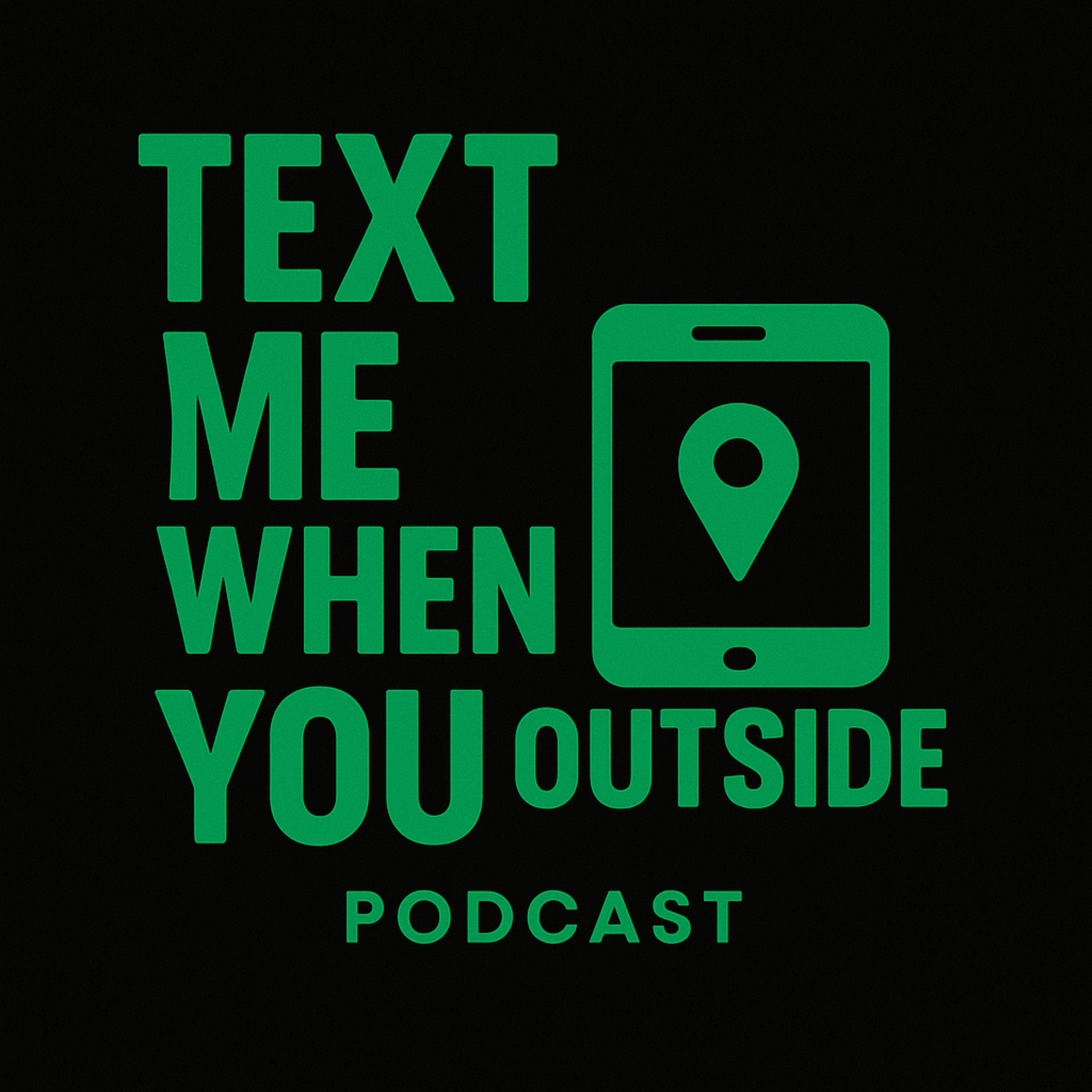 Text Me When You Outside