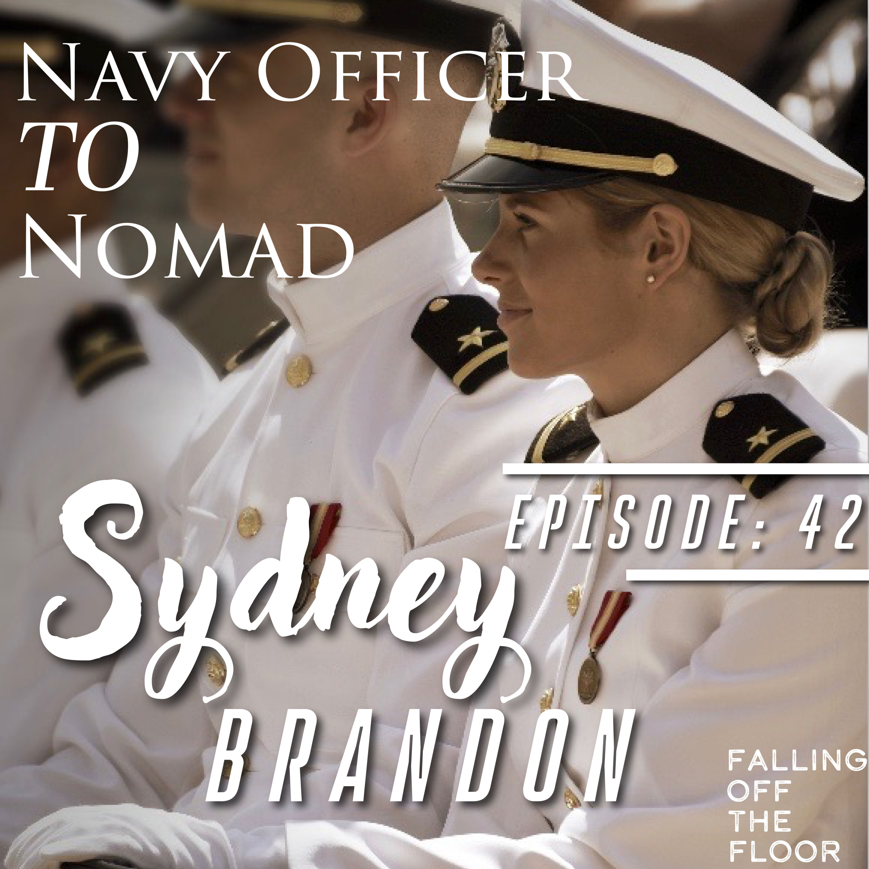 42. From Navy Officer to Nomad: How a Former Officer Found Purpose Through Travel & Self-Discovery with Sydney Brandon