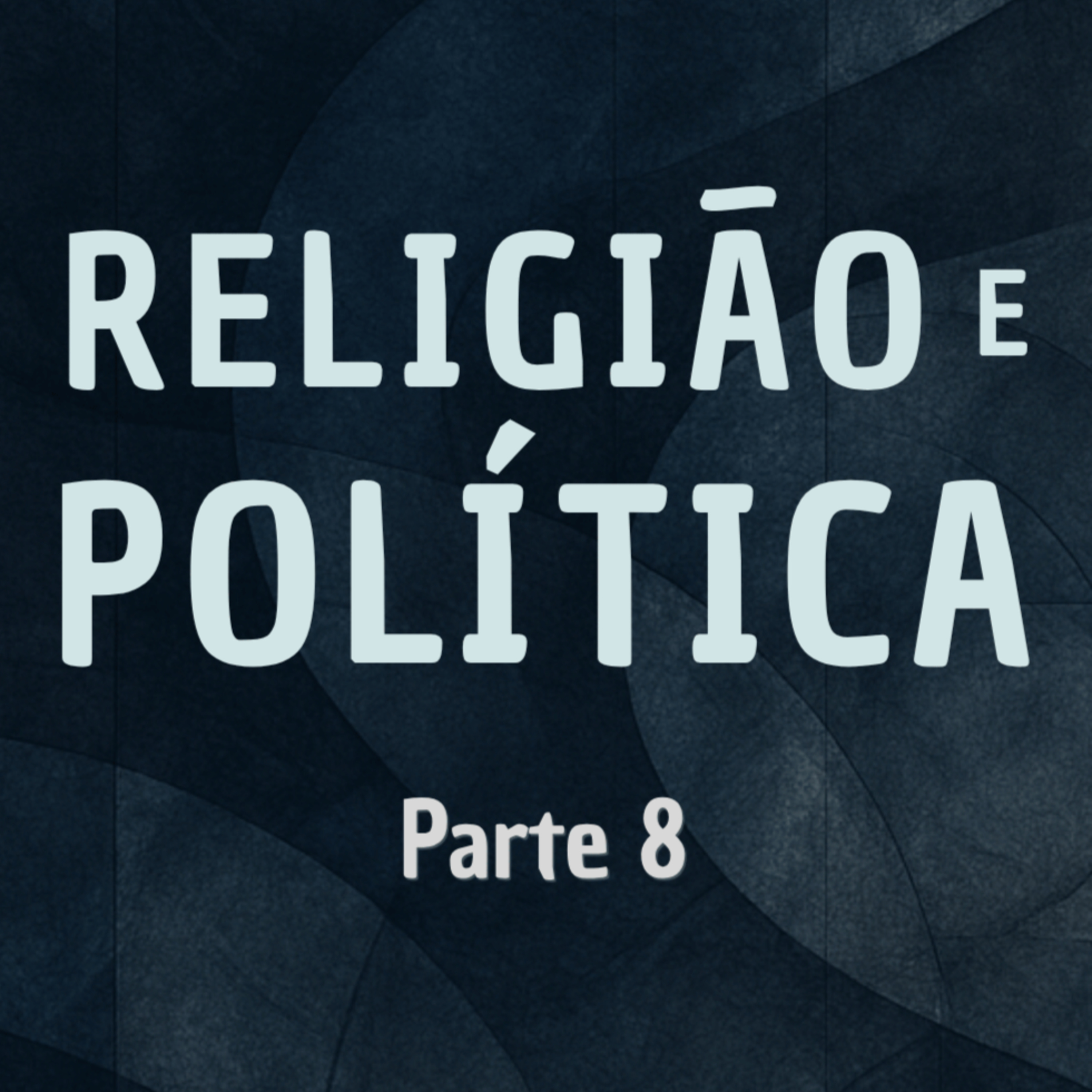 #100 - Religião e Política (Parte 8)│Podcast Crer Pra Viver episode artwork