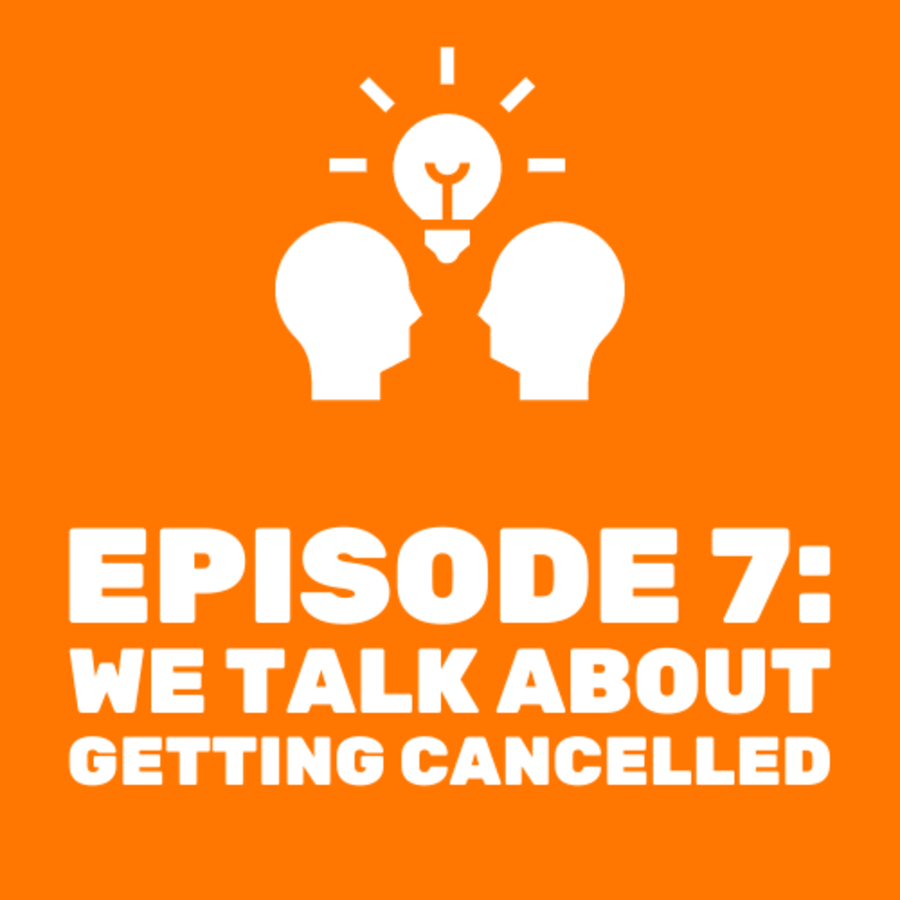 We Talk About Getting Cancelled
