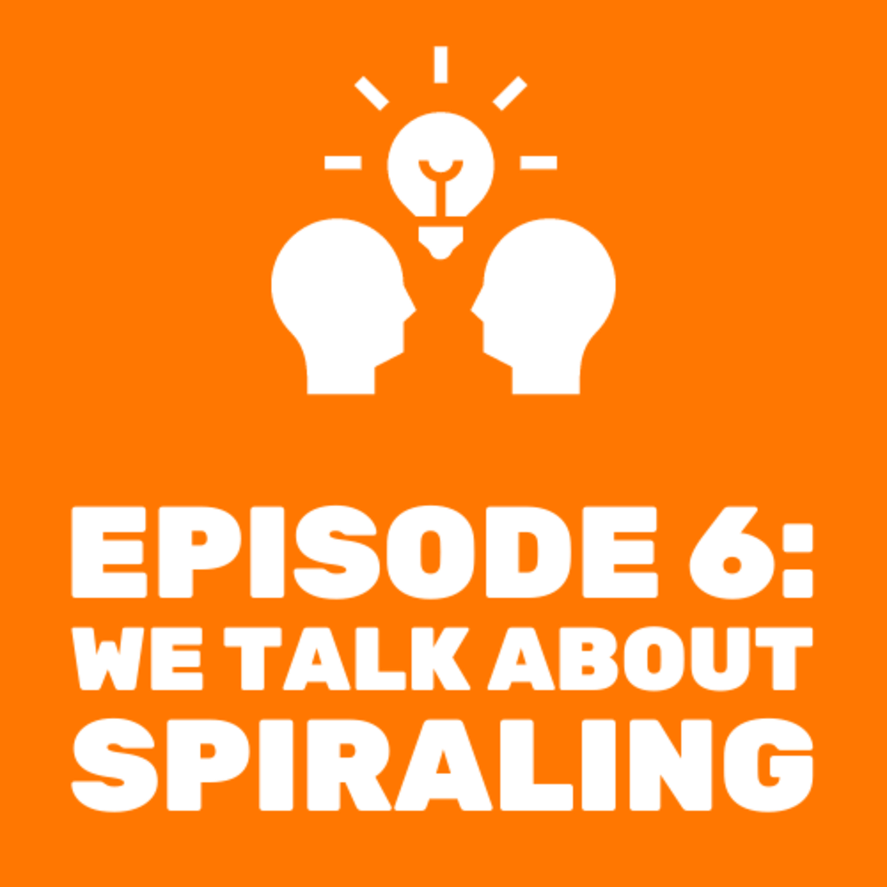 We Talk About Spiraling