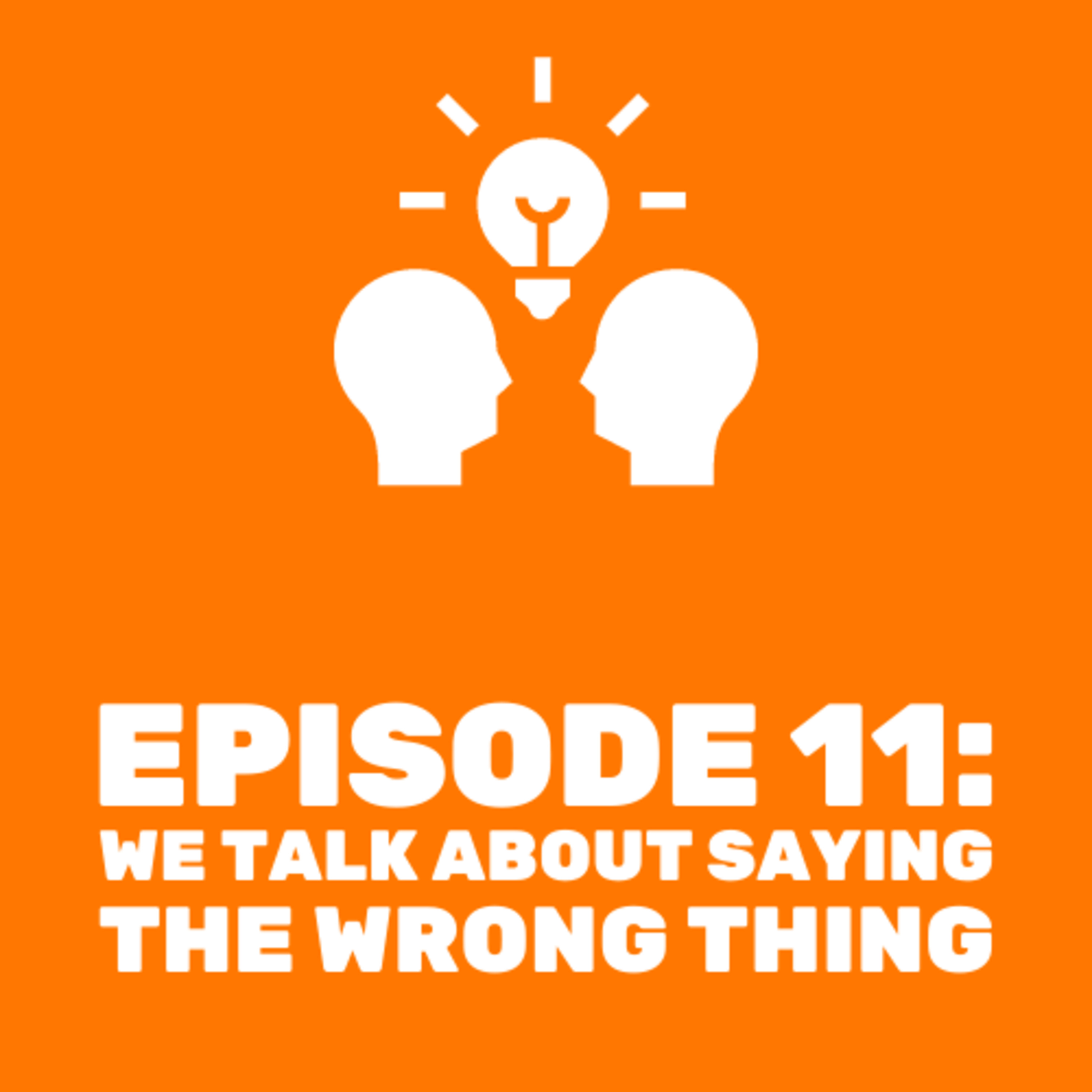 We Talk About Saying The Wrong Thing