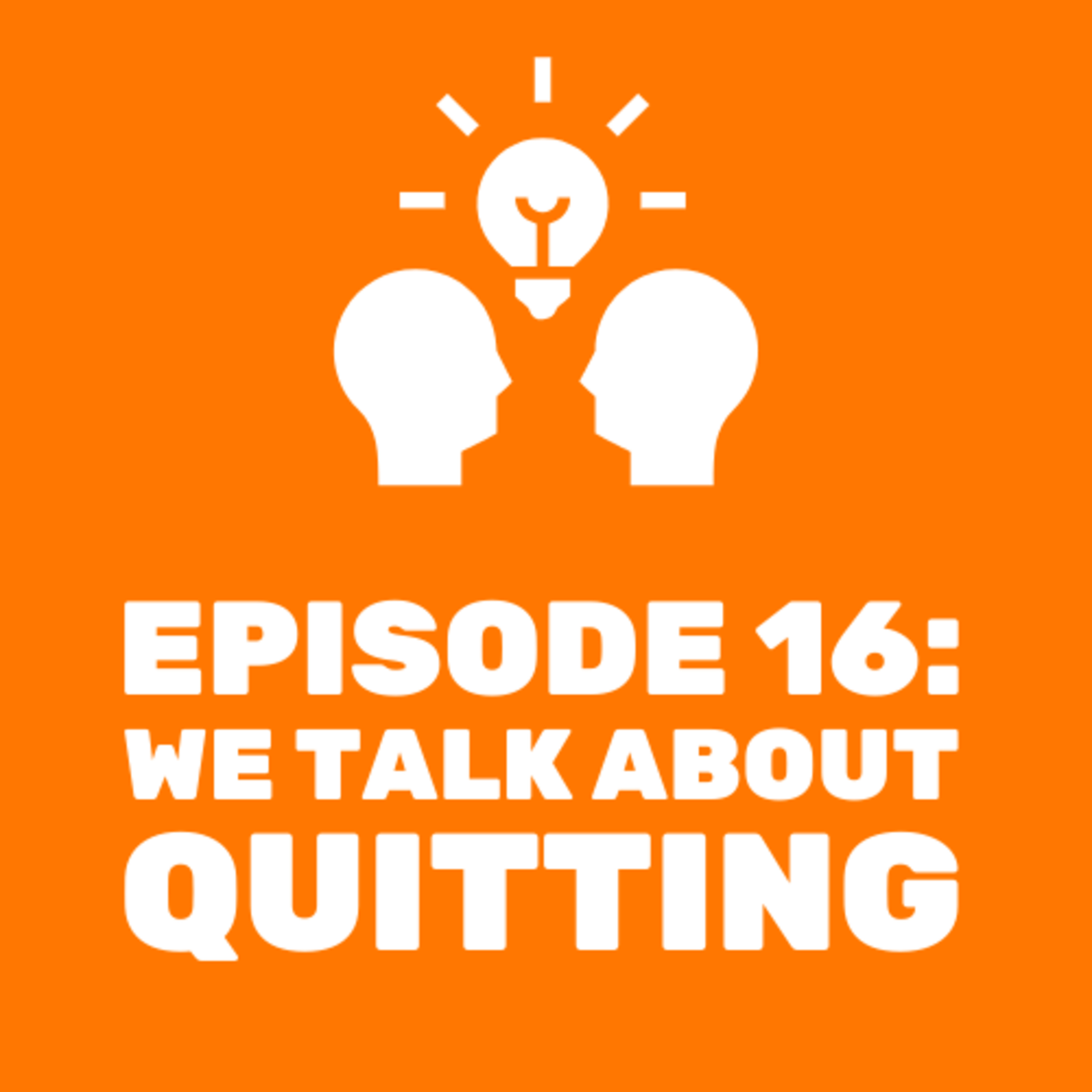We Talk About Quitting