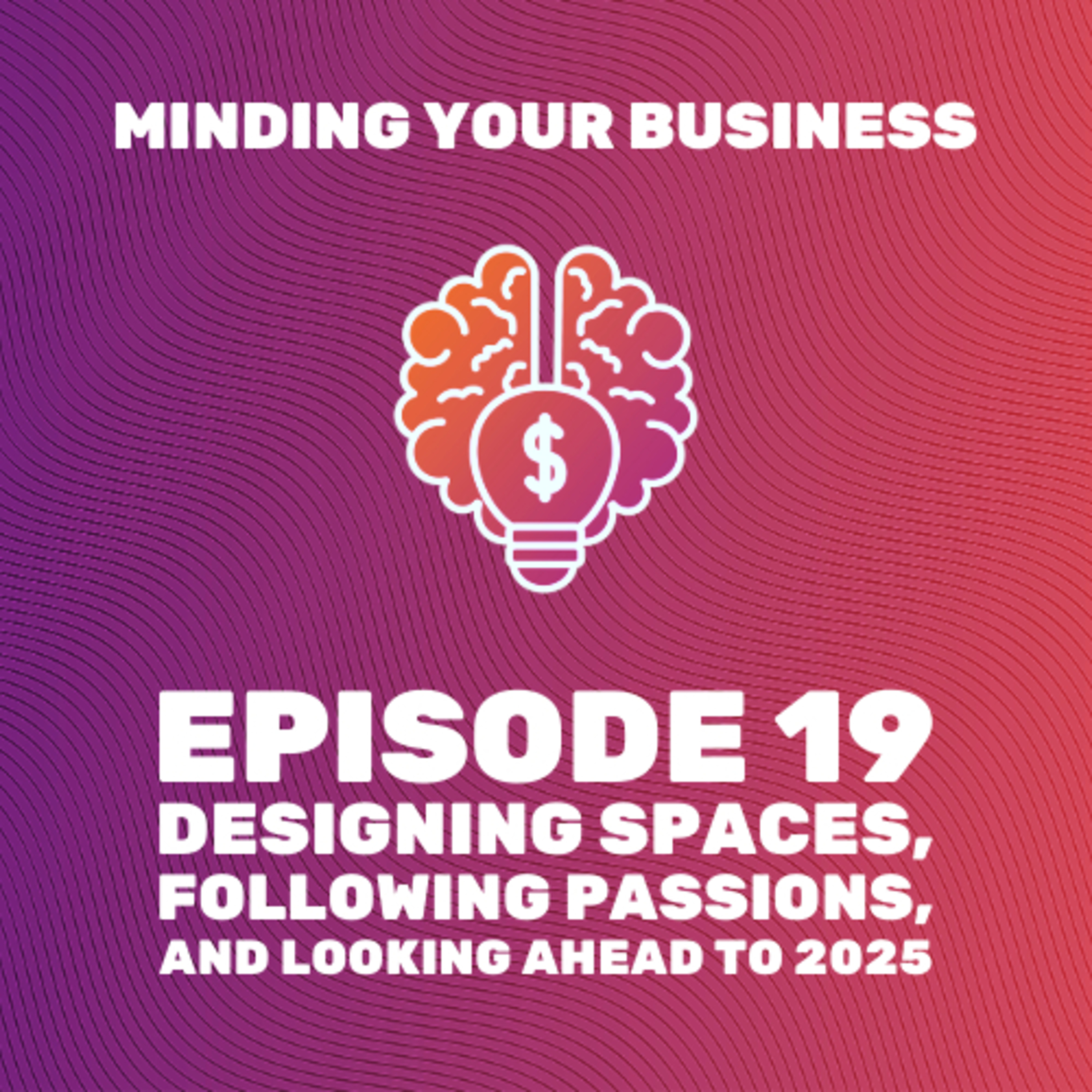 Episode 19: Designing Spaces, Following Passions, and Looking Ahead to 2025
