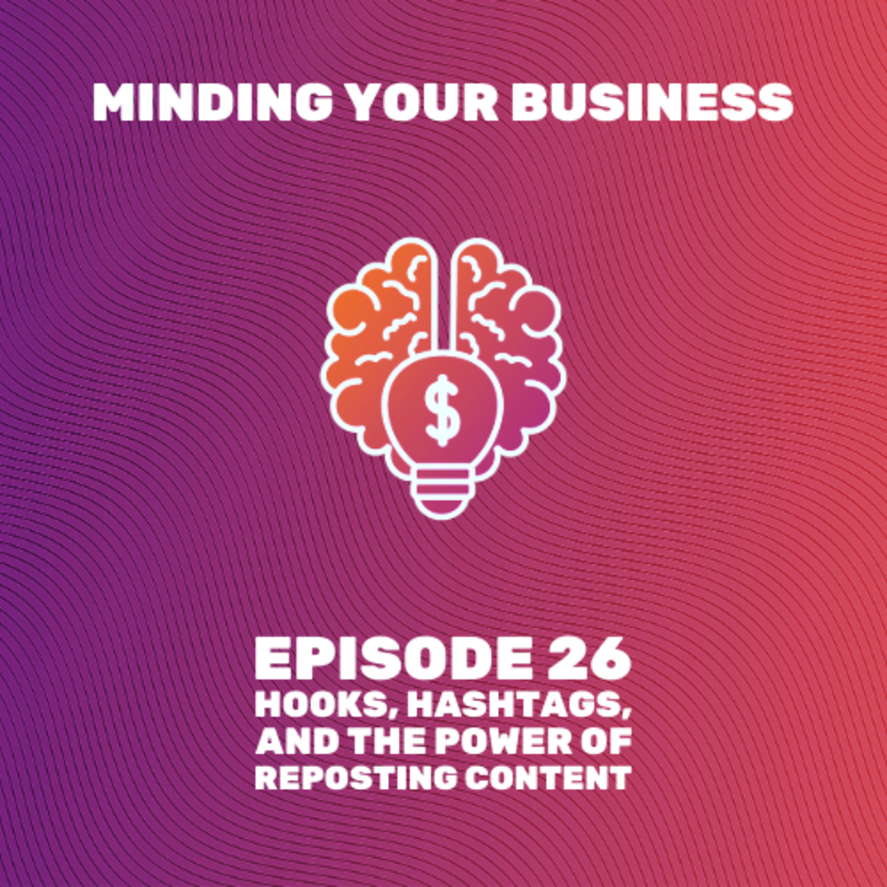 Episode 26: Hooks, Hashtags, and the Power of Reposting Content