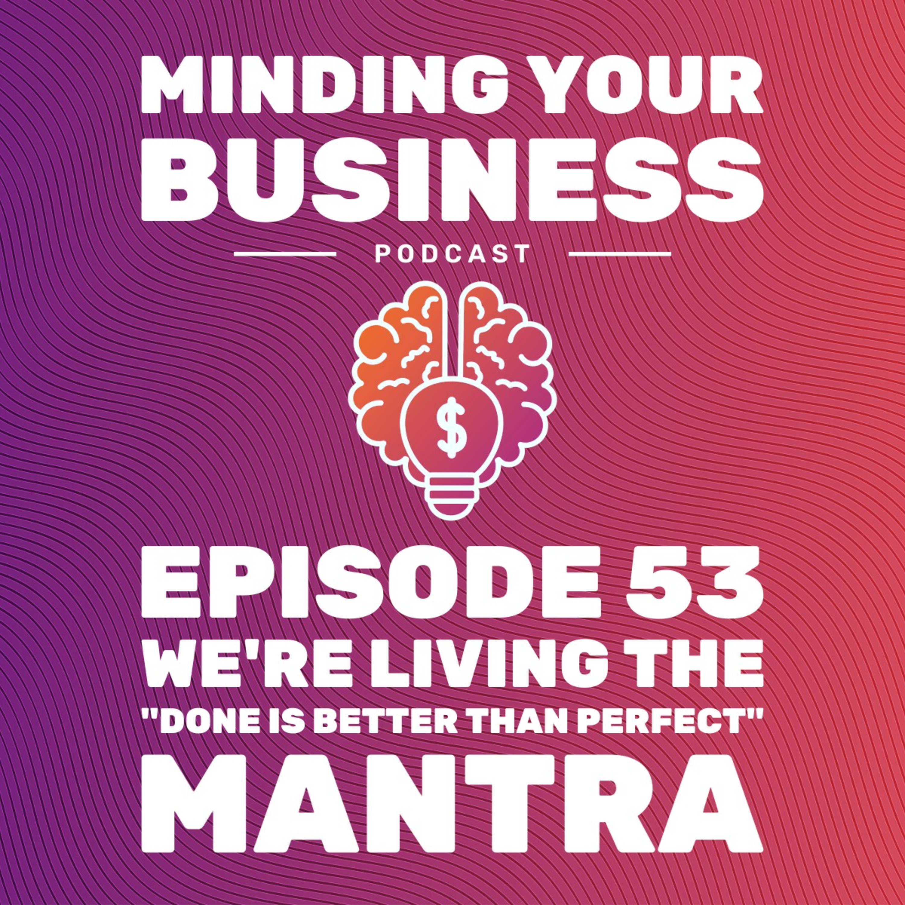 Episode 53: We’re Living the “Done Is Better Than Perfect” Mantra episode artwork