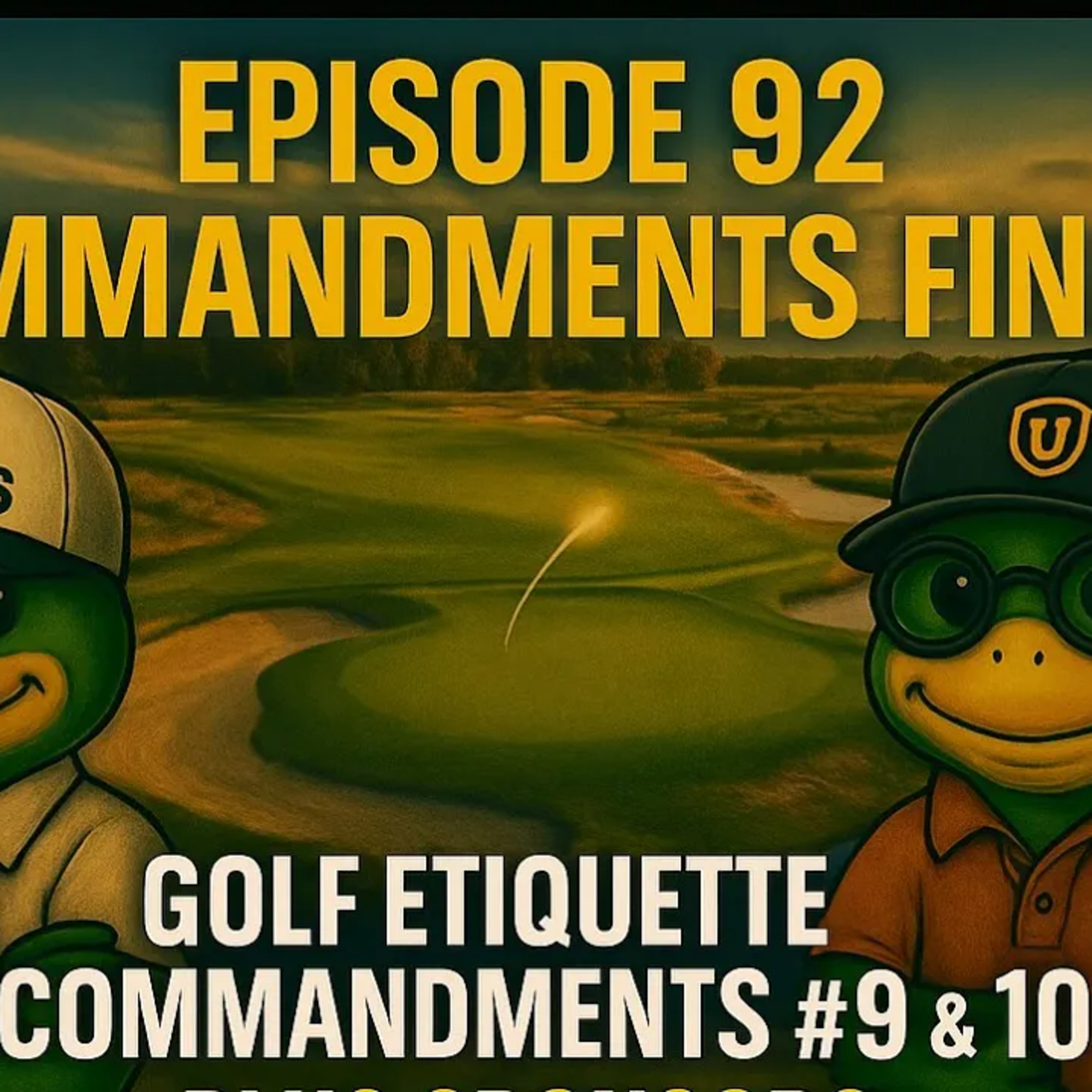 Golf Etiquette Commandments #9 & #10 | Ep. 92 | FINALE