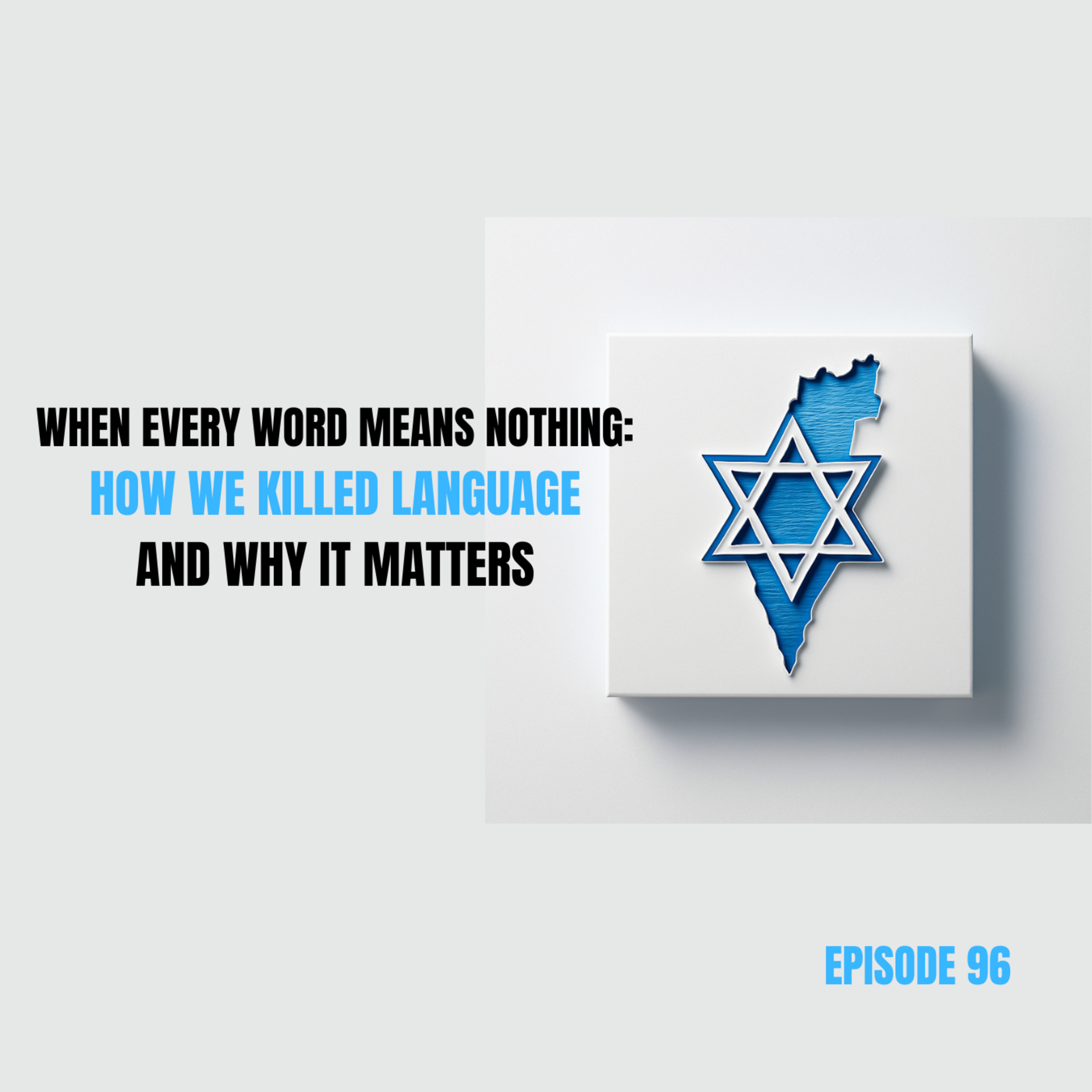 Ep 96 - When Every Word Means Nothing: How We Killed Language and Why It Matters