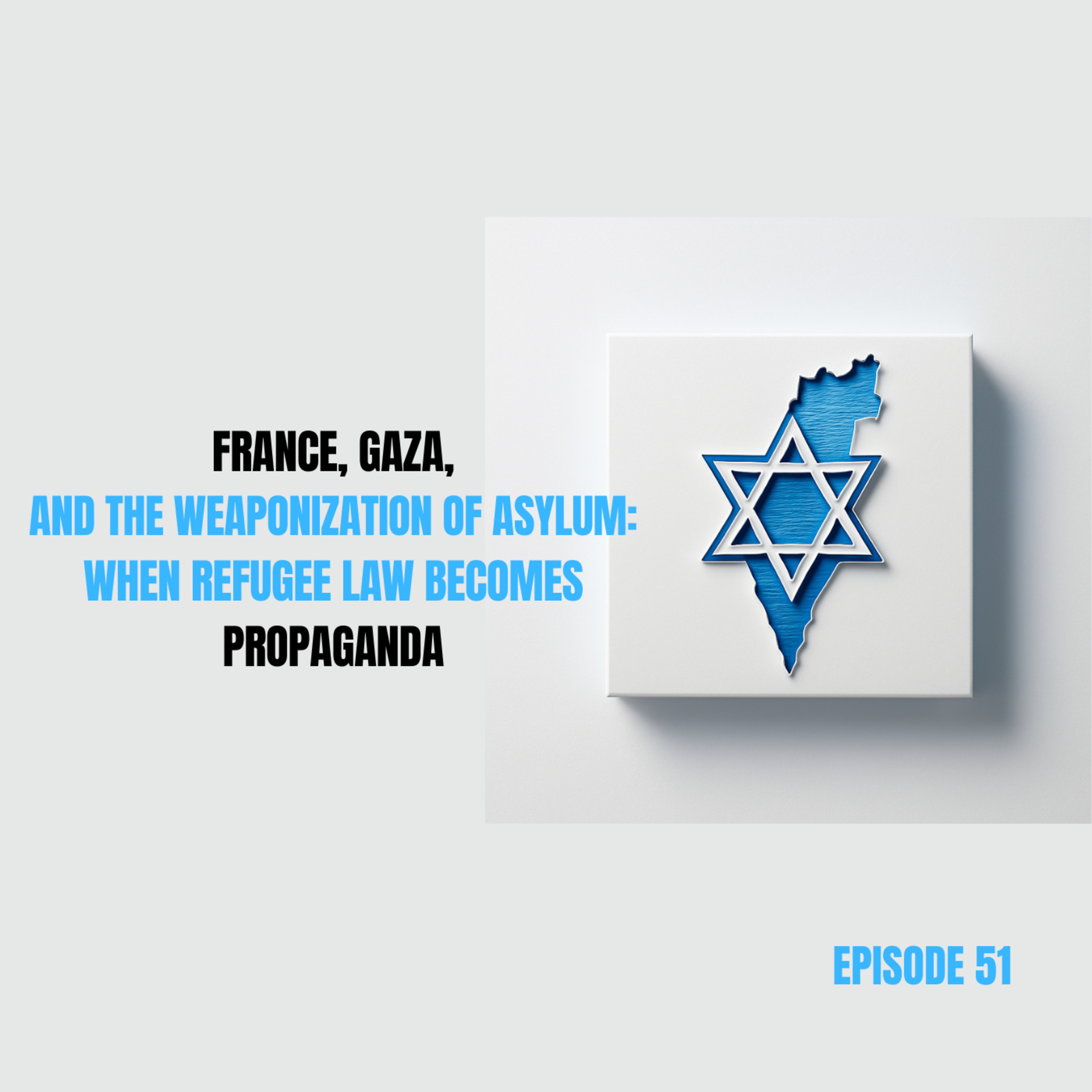 51. France, Gaza, and the Weaponization of Asylum: When Refugee Law Becomes Propaganda episode artwork